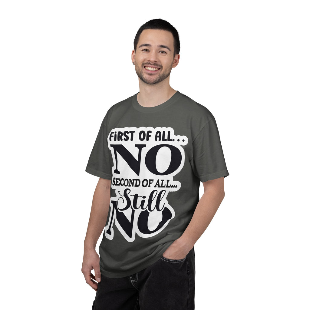 No — Funny Statement T-Shirt ("First of All... No. Second of All... Still No")