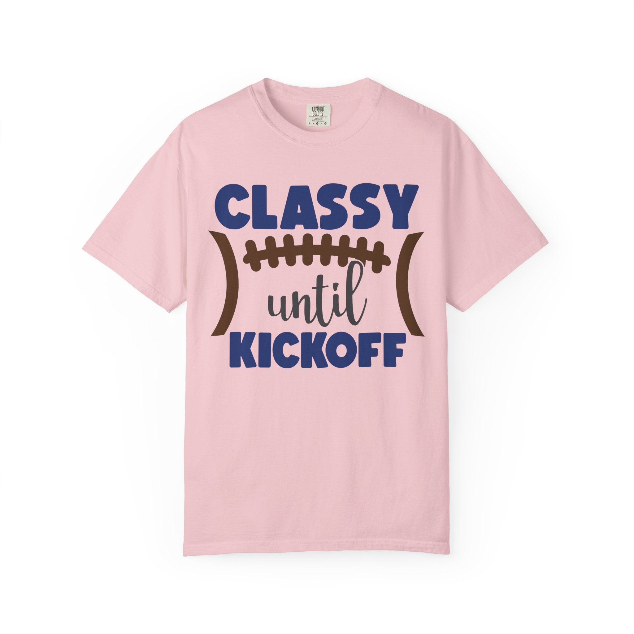 Classy Until Kickoff Football T-Shirt