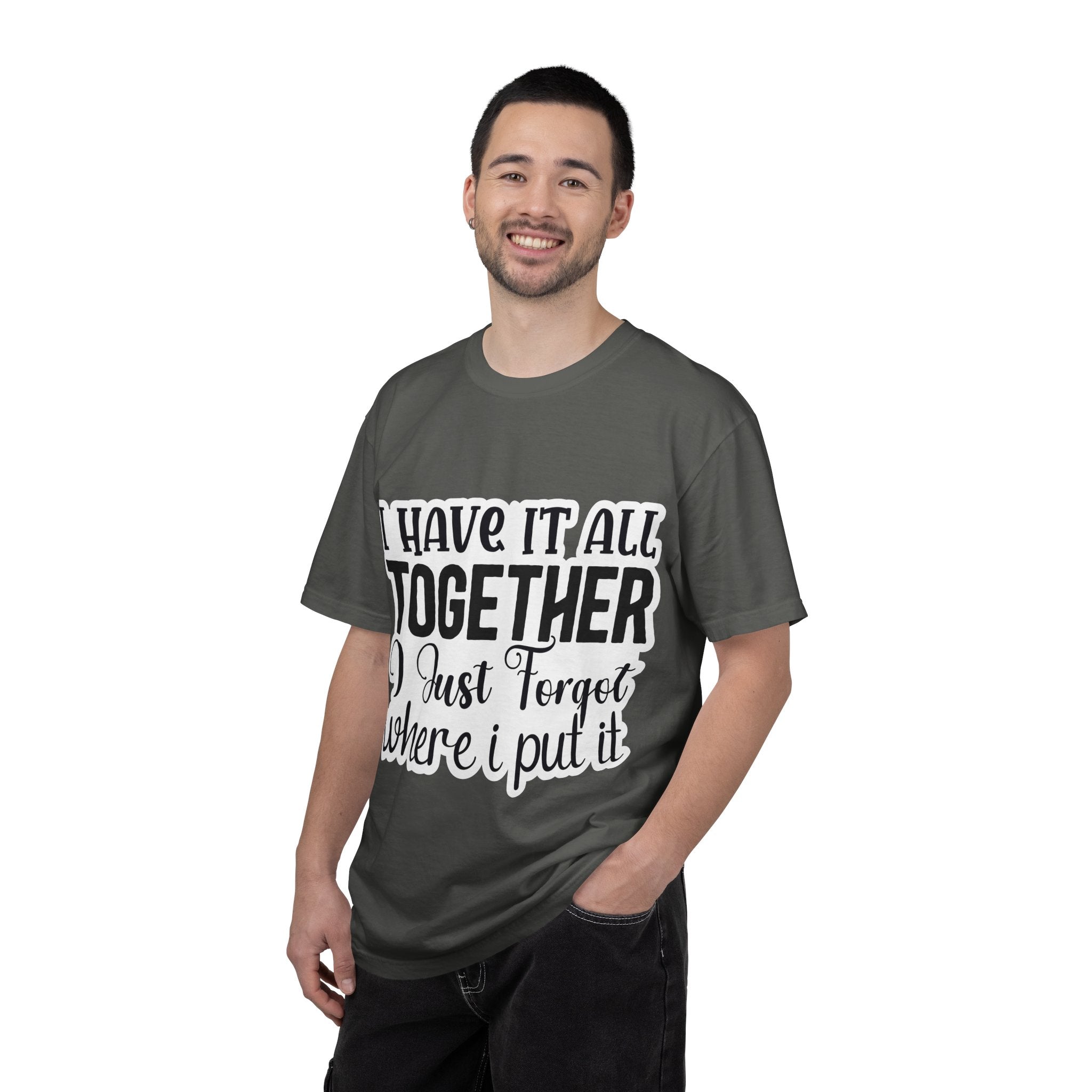 I Have It All Together Funny Graphic T-Shirt — "I Just Forgot Where I Put It"
