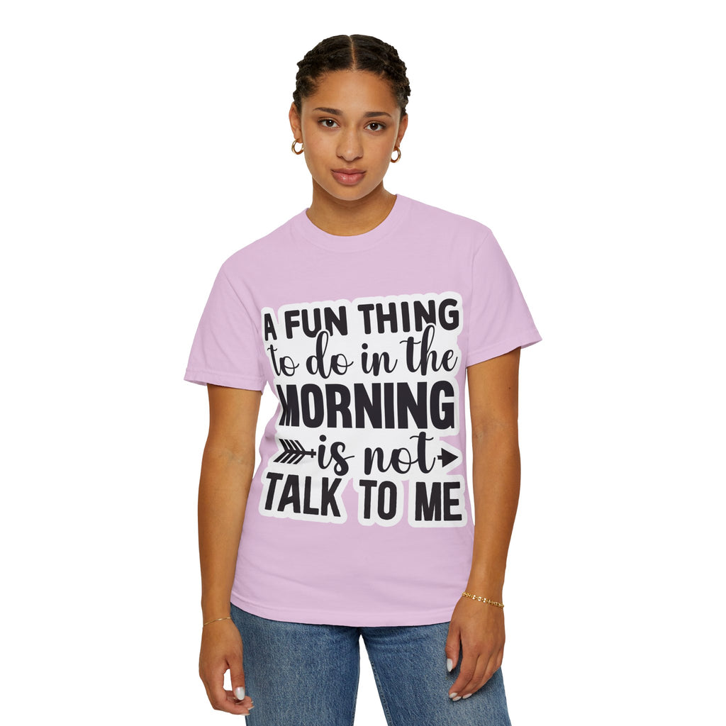 A Fun Thing To Do In The Morning Is Not Talk To Me T-Shirt — Funny Morning Quote Tee