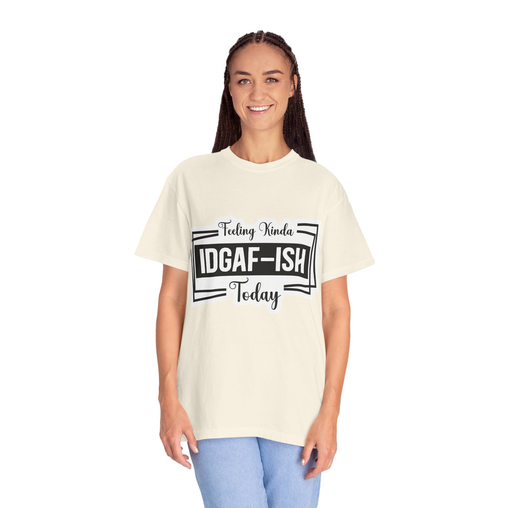 IDGAF-ish Today T-Shirt — Funny Sarcastic Graphic Tee