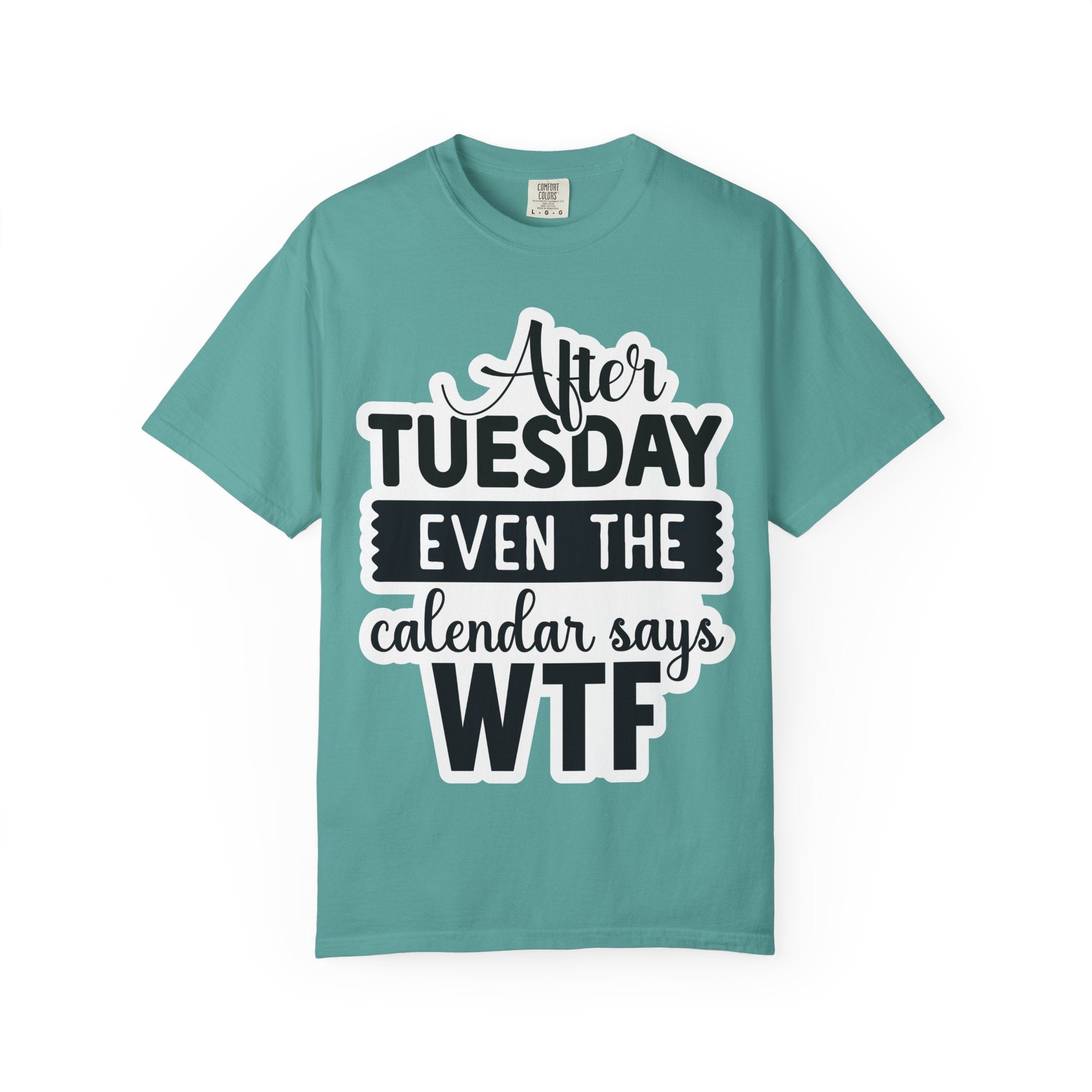 Funny "After Tuesday Even The Calendar Says WTF" T-Shirt