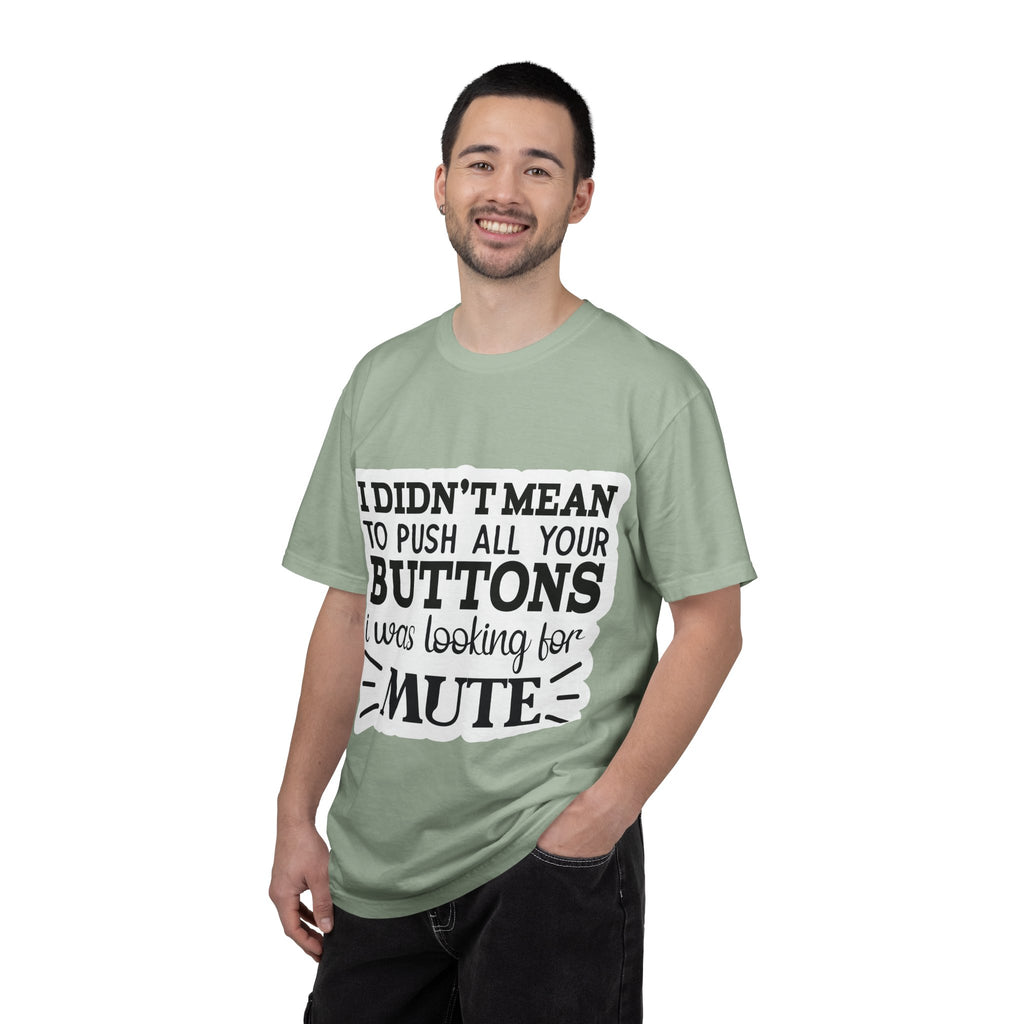 Graphic T-Shirt — “I Didn’t Mean to Push All Your Buttons, I Was Looking for Mute”