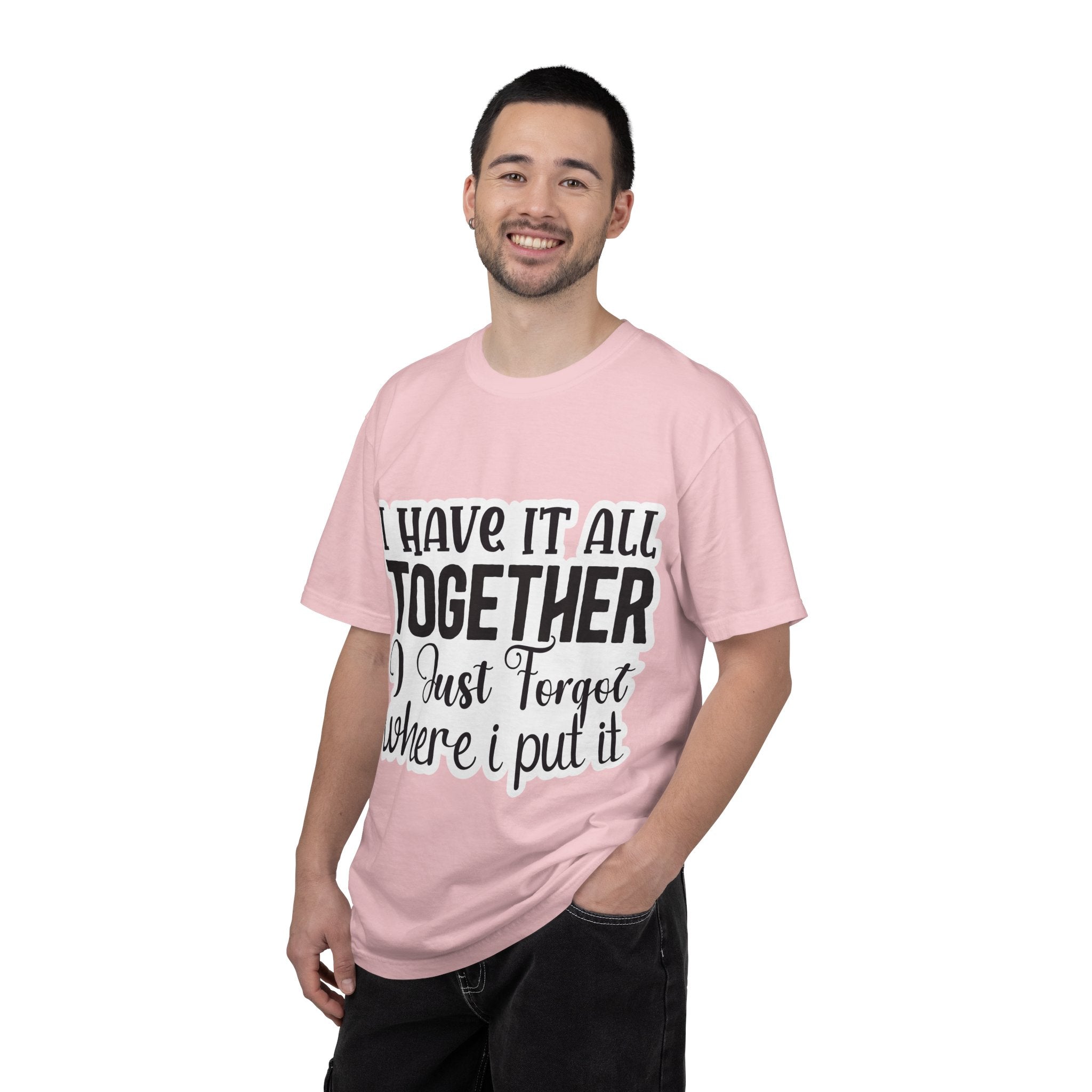 I Have It All Together Funny Graphic T-Shirt — "I Just Forgot Where I Put It"