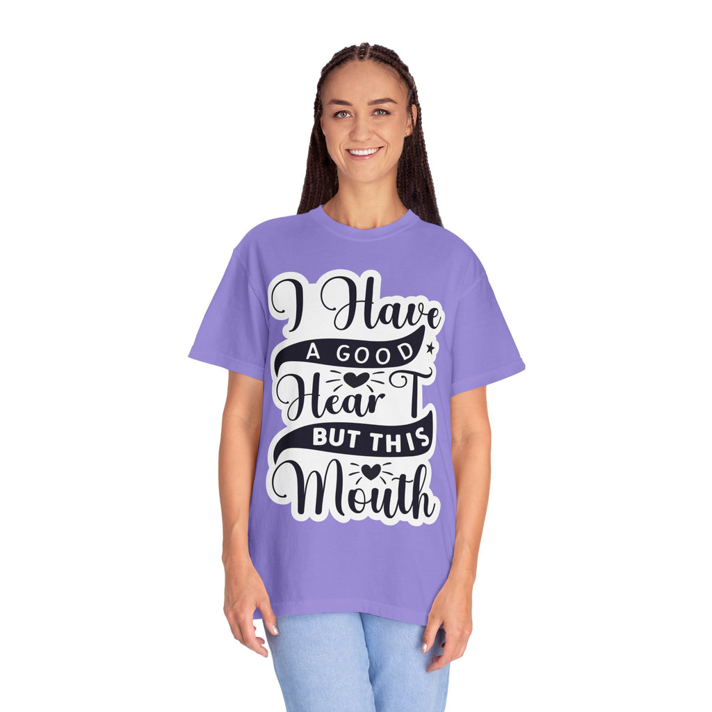 I Have a Good Heart But This Mouth T-Shirt