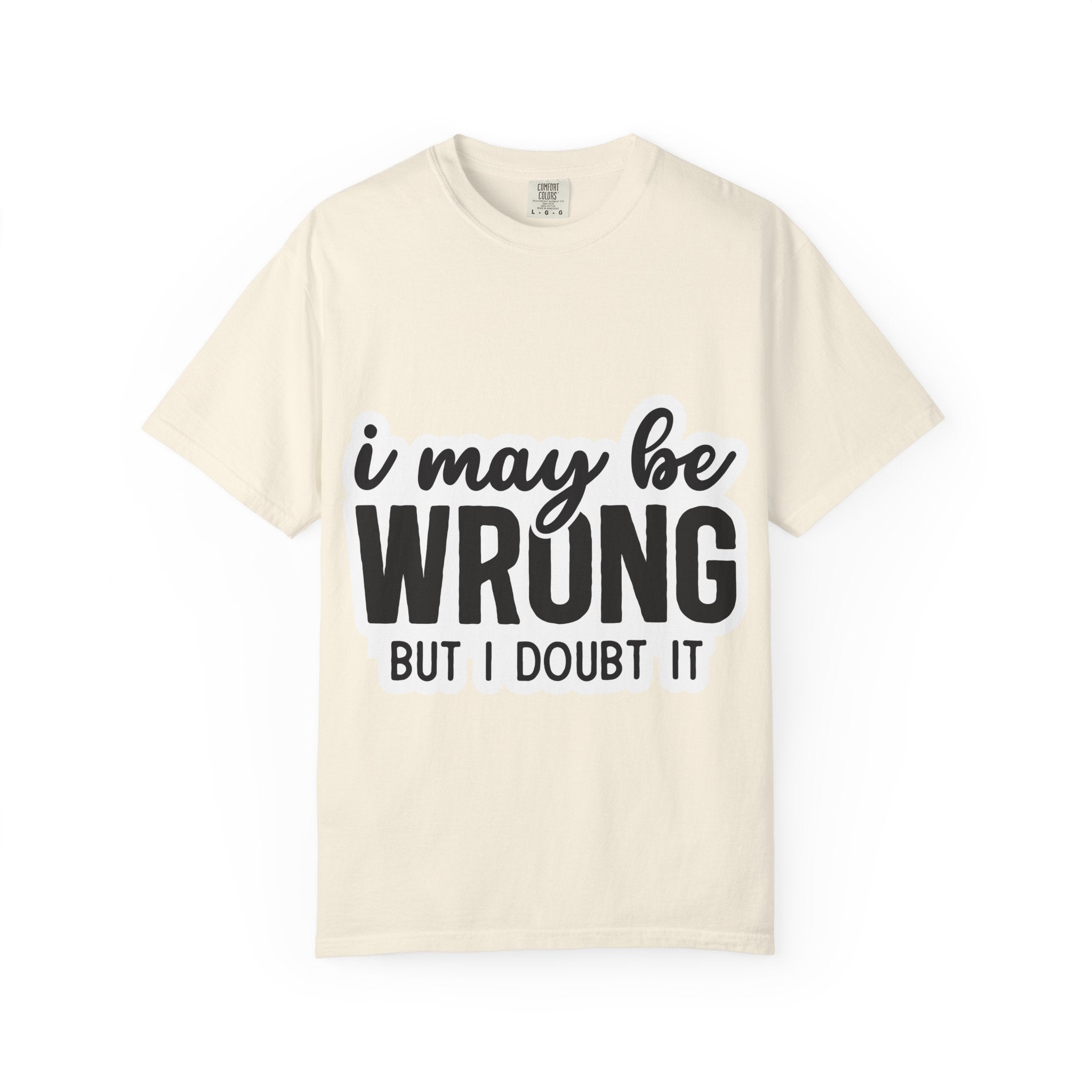 I May Be Wrong But I Doubt It T-Shirt — Funny Sarcastic Graphic Tee