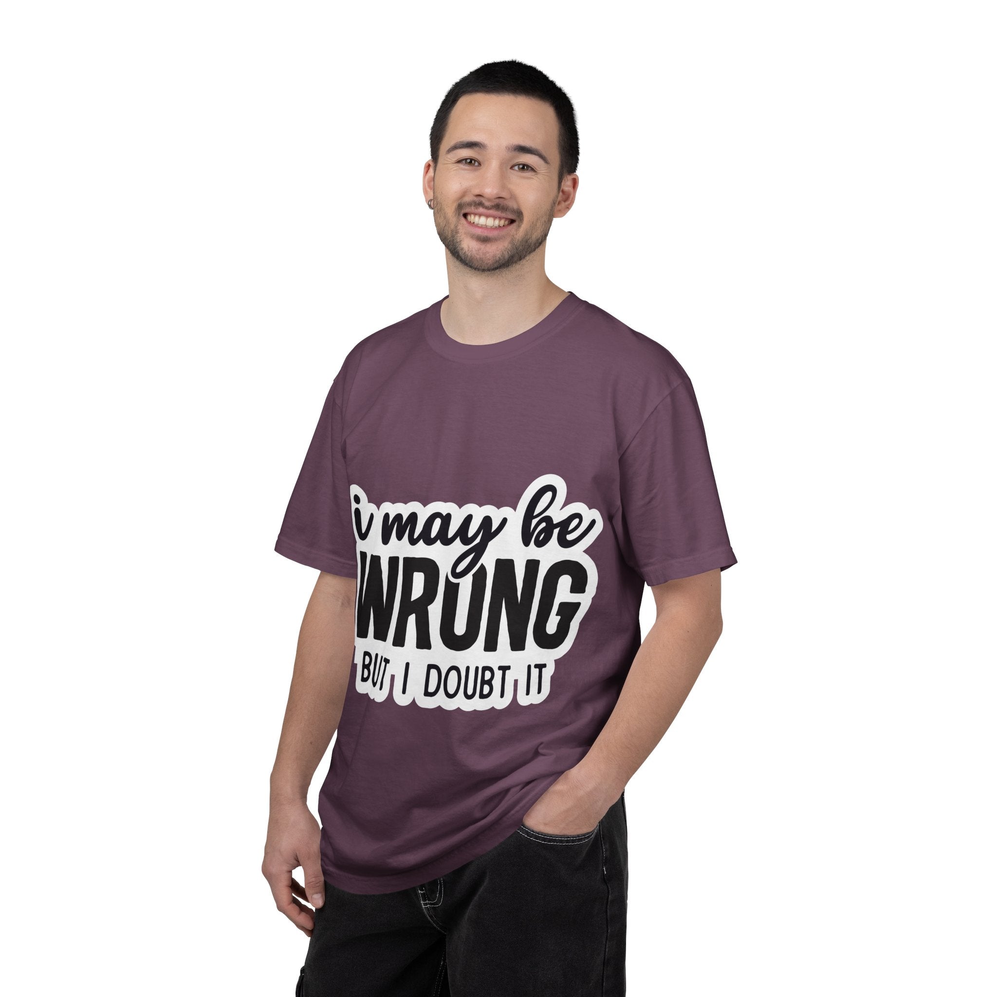 I May Be Wrong But I Doubt It T-Shirt — Funny Sarcastic Graphic Tee