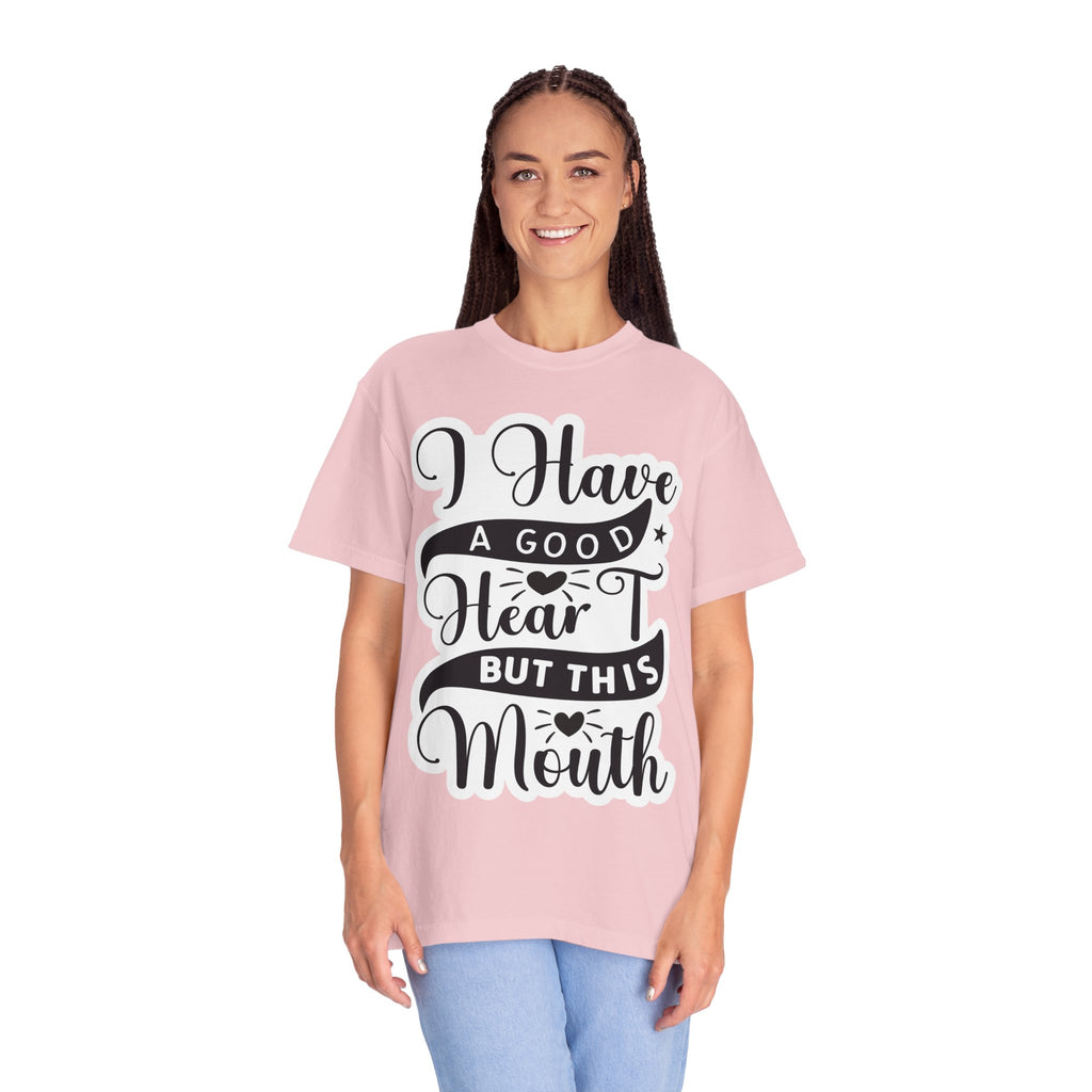 I Have a Good Heart But This Mouth T-Shirt