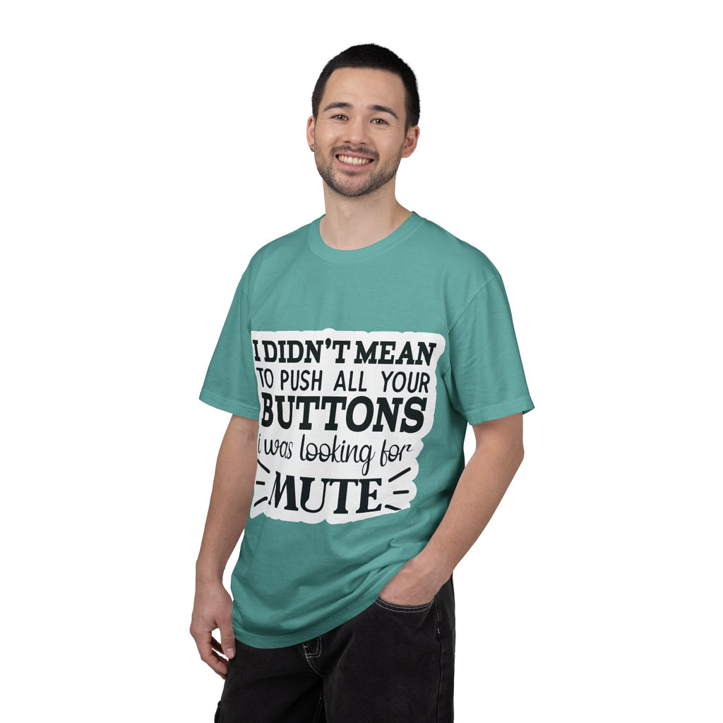 Graphic T-Shirt — “I Didn’t Mean to Push All Your Buttons, I Was Looking for Mute”