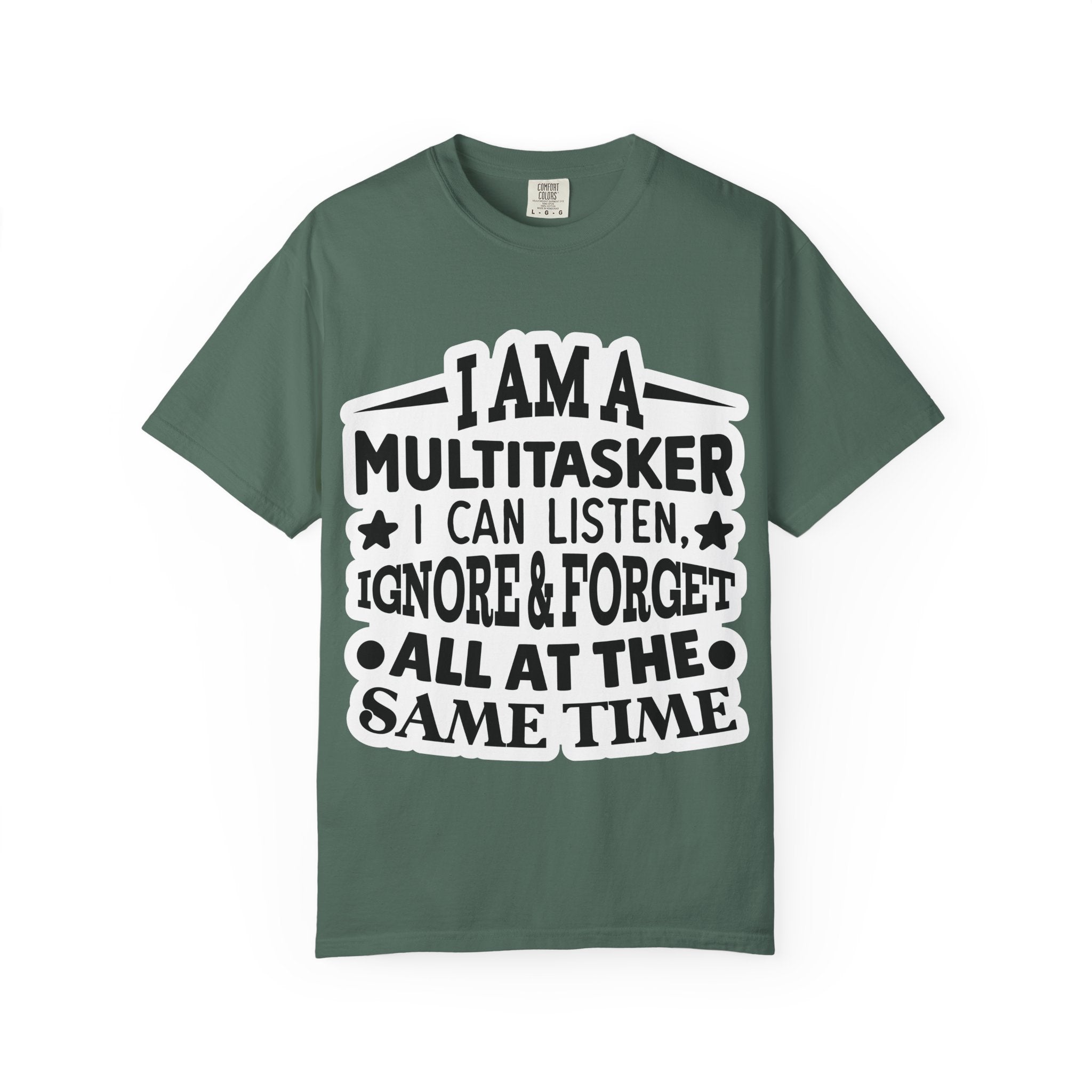 Multitasker T-Shirt — “I Am A Multitasker I Can Listen, Ignore & Forget All At The Same Time” Funny Graphic Tee