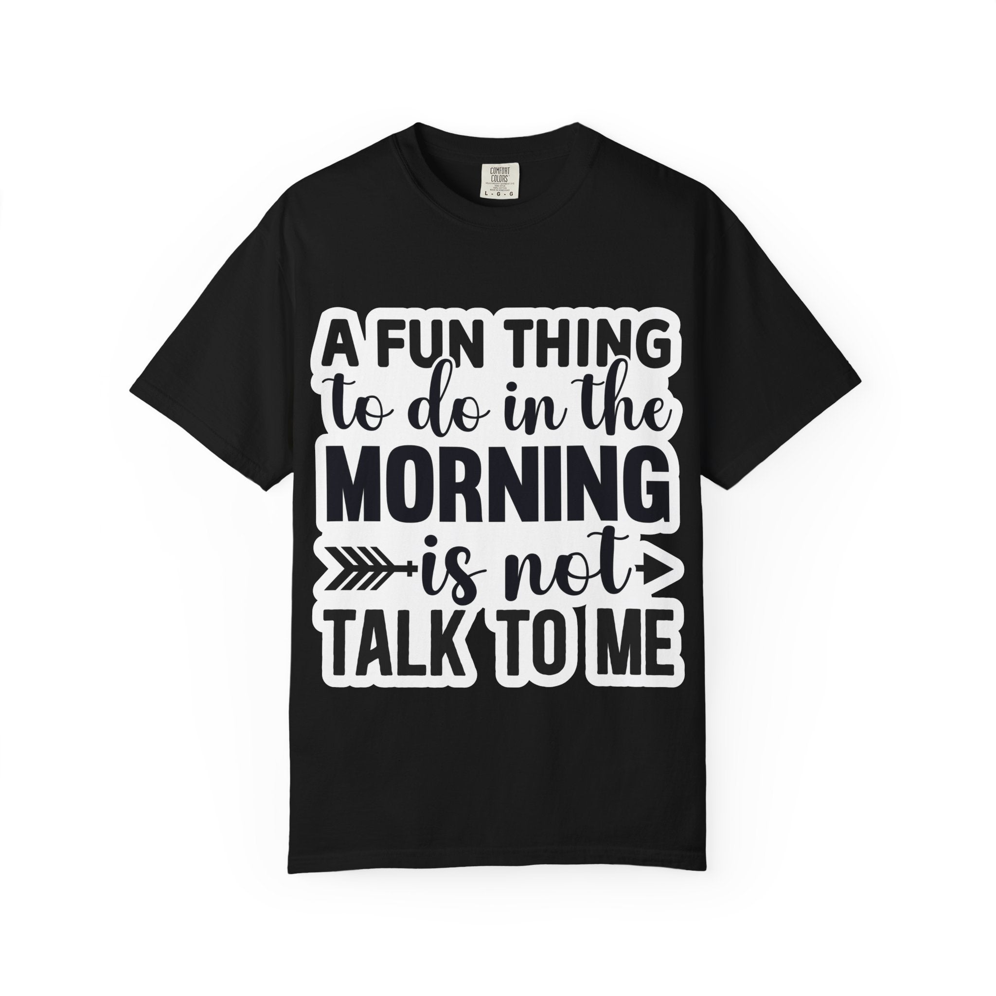 A Fun Thing To Do In The Morning Is Not Talk To Me T-Shirt — Funny Morning Quote Tee