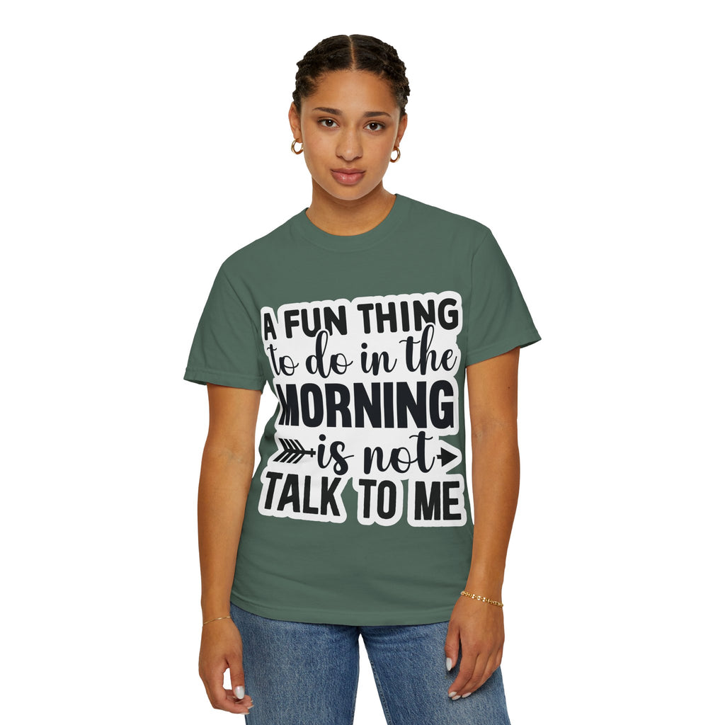 A Fun Thing To Do In The Morning Is Not Talk To Me T-Shirt — Funny Morning Quote Tee
