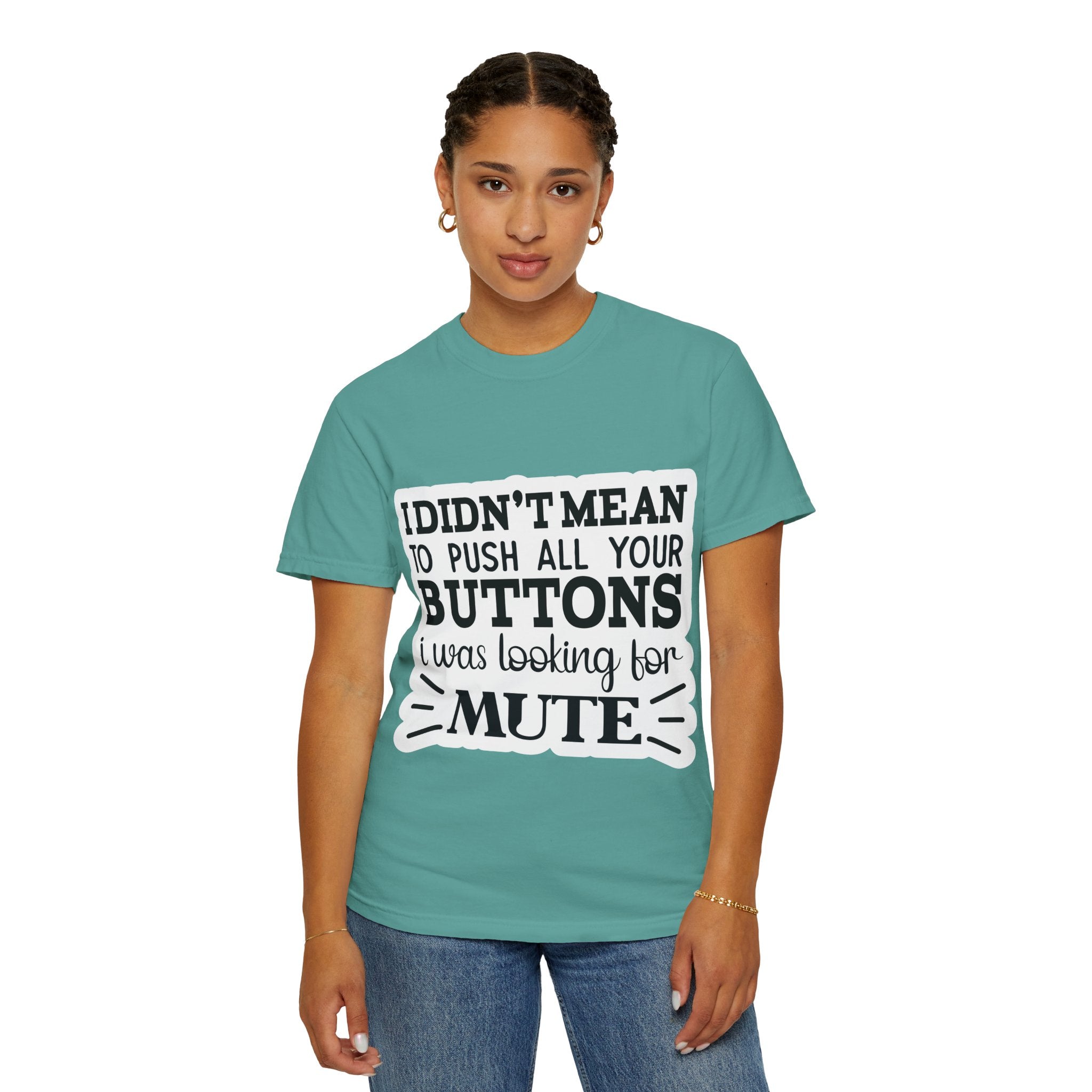 Graphic T-Shirt — “I Didn’t Mean to Push All Your Buttons, I Was Looking for Mute”