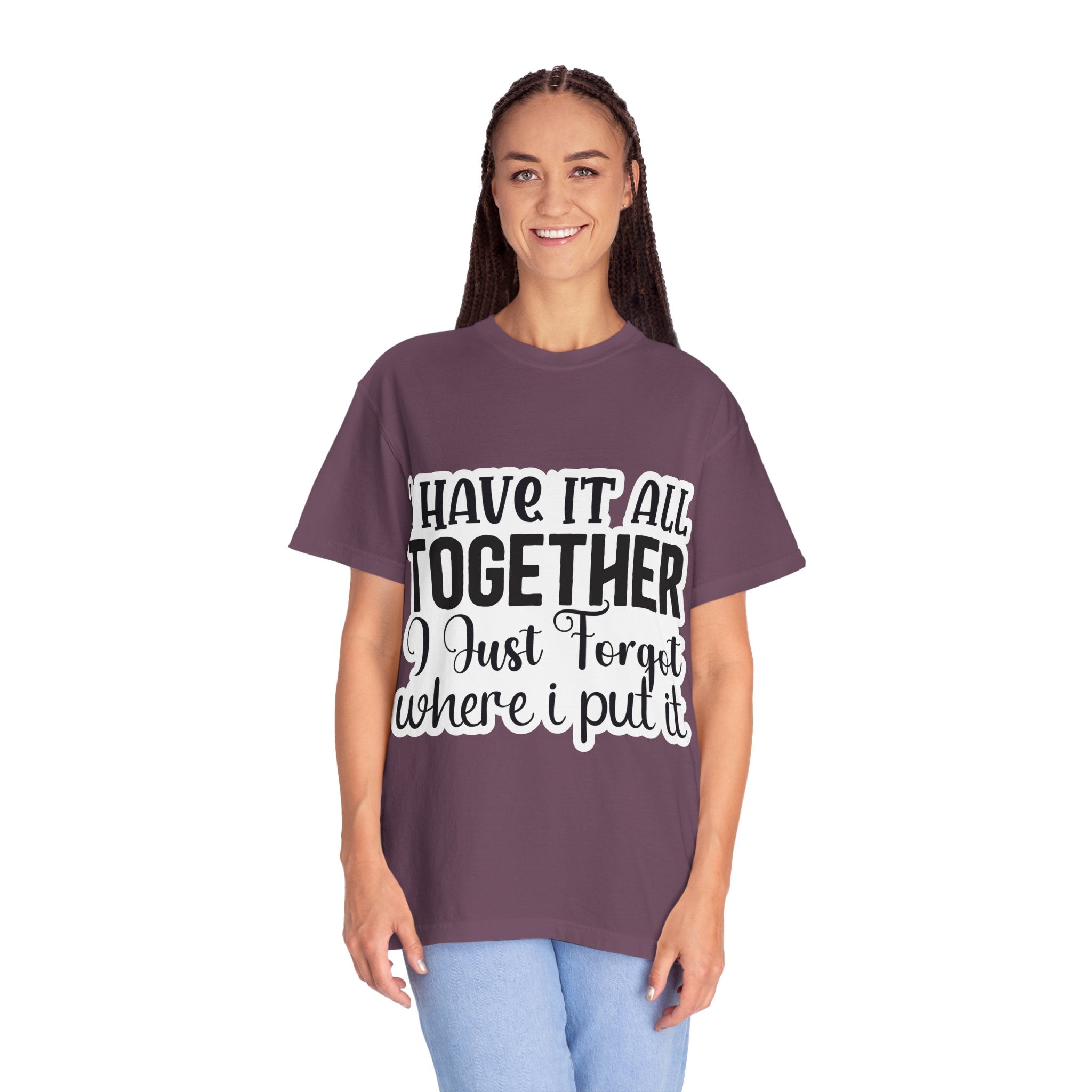 I Have It All Together Funny Graphic T-Shirt — "I Just Forgot Where I Put It"
