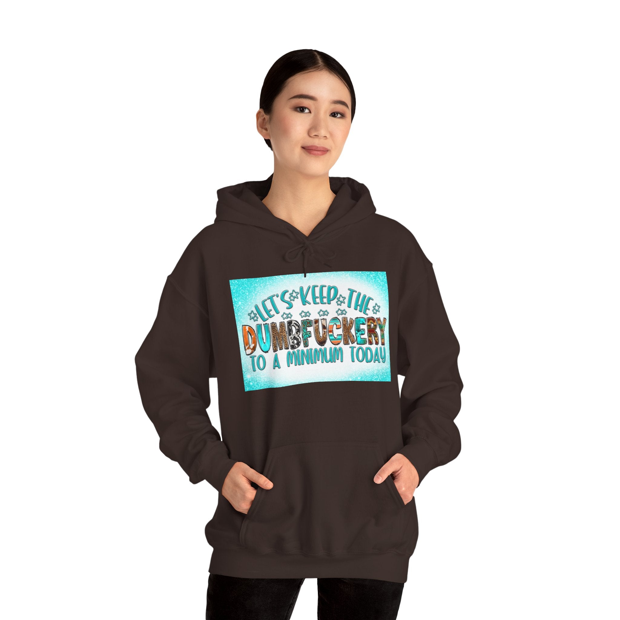 Hoodie — "Let's Keep the Dumbfuckery to a Minimum Today" Funny Graphic Pullover