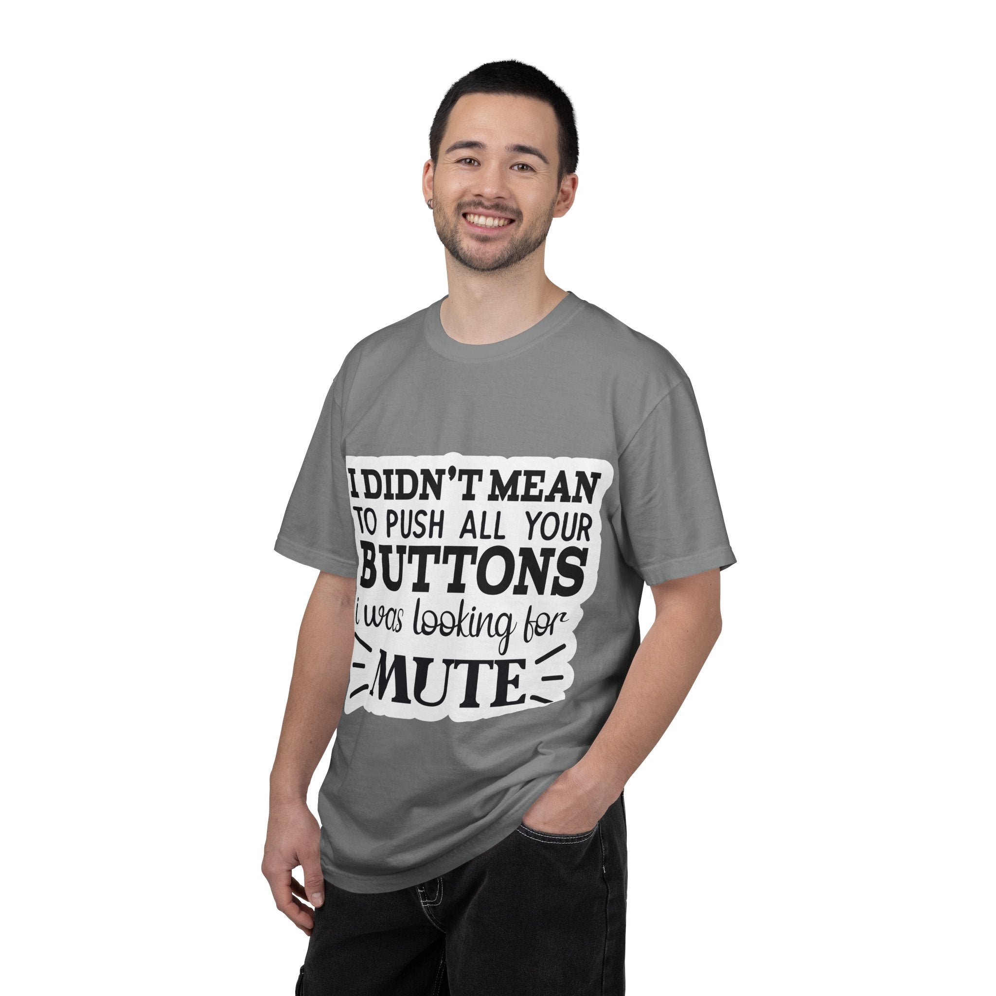 Graphic T-Shirt — “I Didn’t Mean to Push All Your Buttons, I Was Looking for Mute”