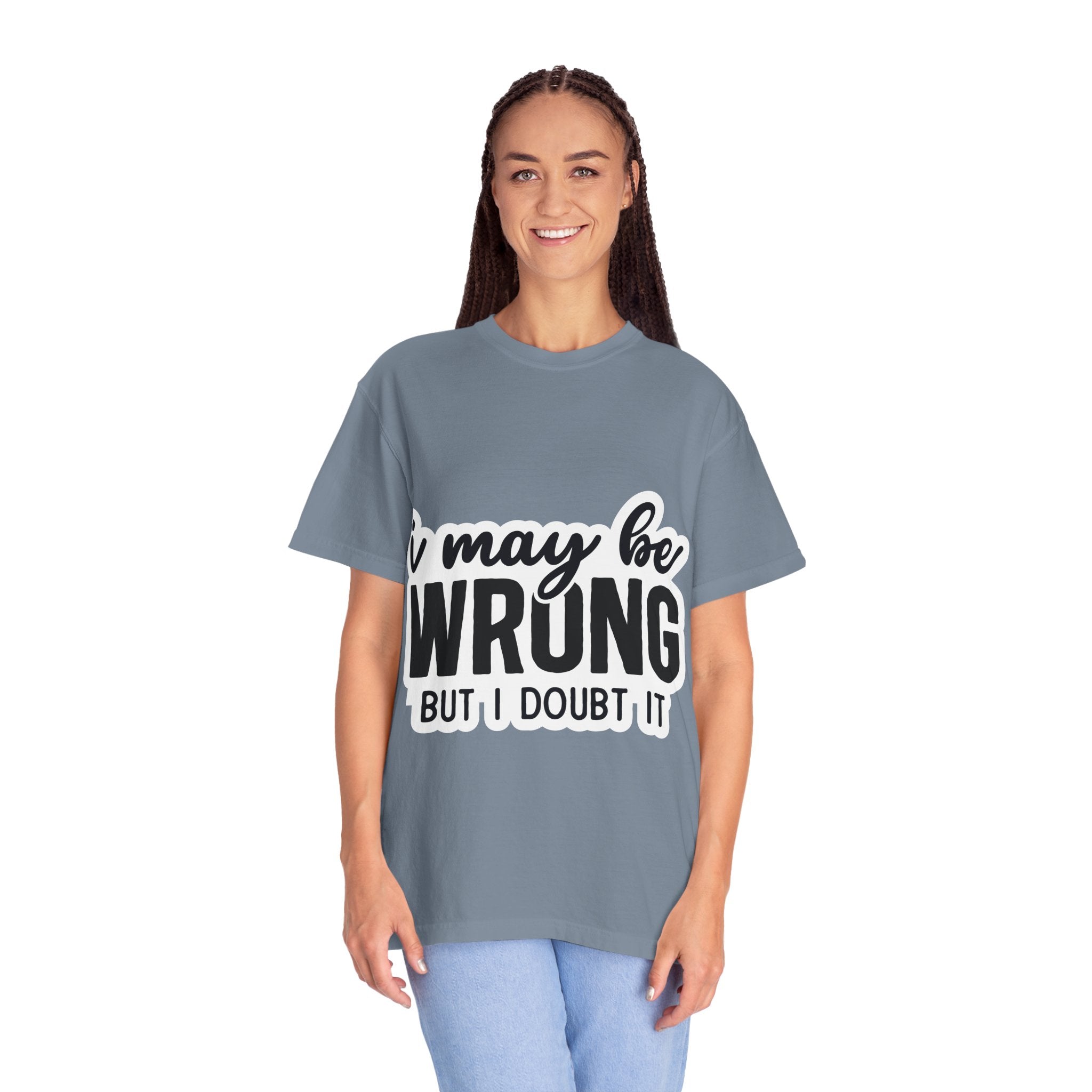 I May Be Wrong But I Doubt It T-Shirt — Funny Sarcastic Graphic Tee
