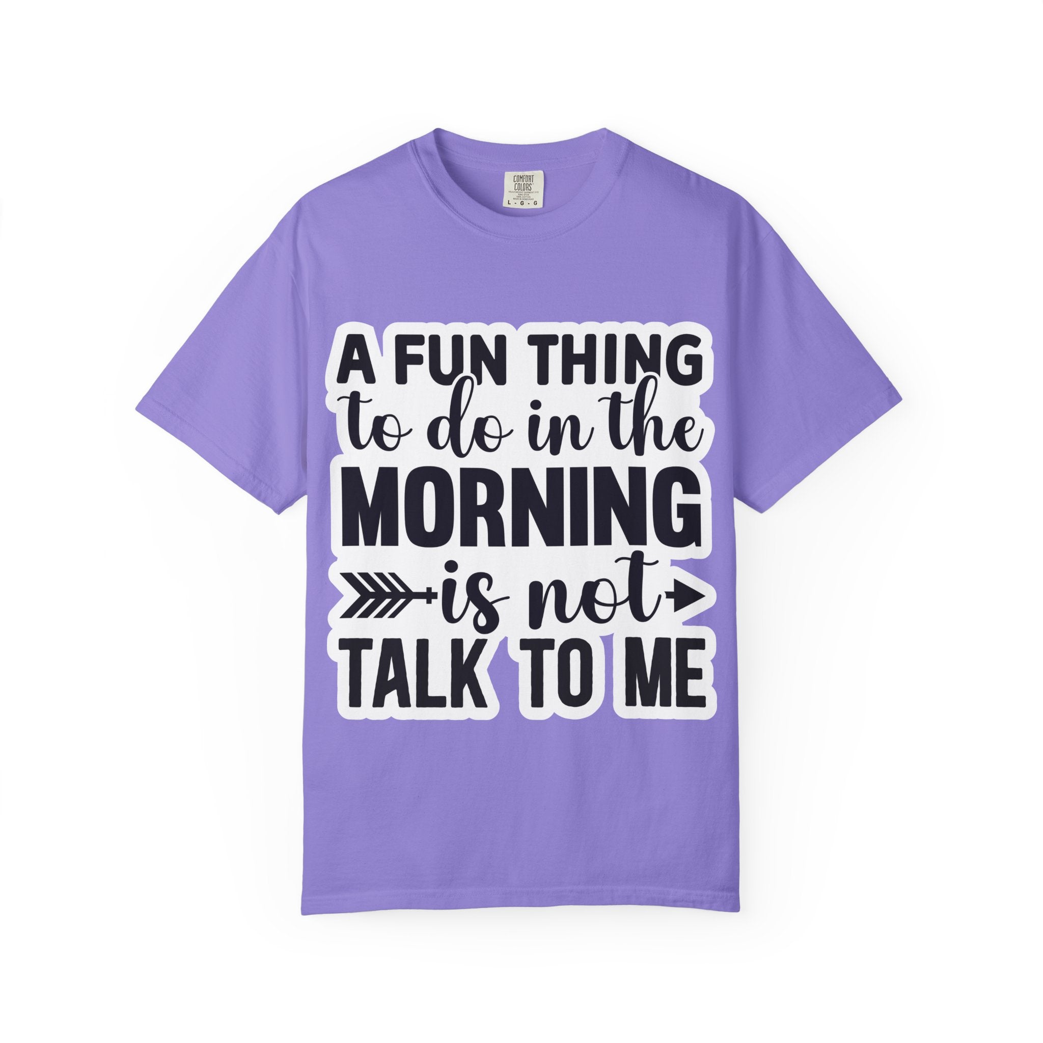 A Fun Thing To Do In The Morning Is Not Talk To Me T-Shirt — Funny Morning Quote Tee