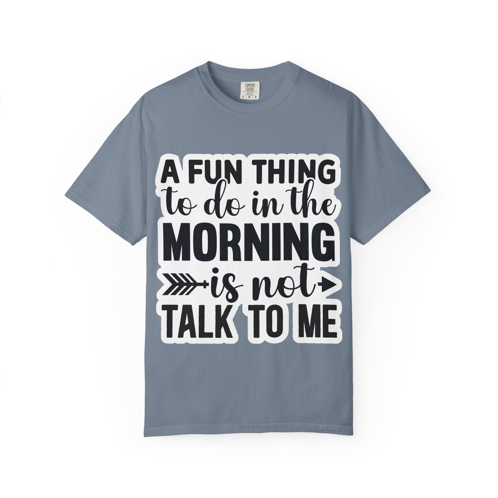 A Fun Thing To Do In The Morning Is Not Talk To Me T-Shirt — Funny Morning Quote Tee