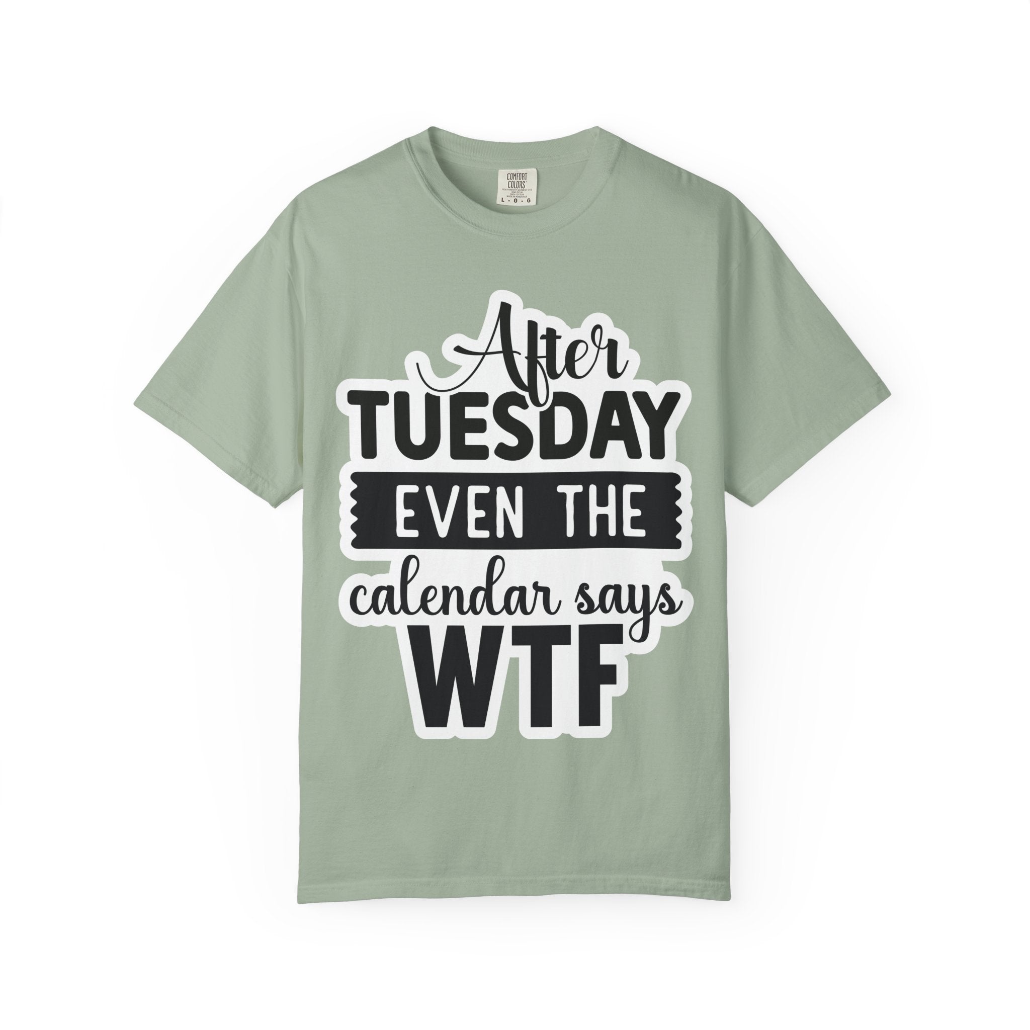 Funny "After Tuesday Even The Calendar Says WTF" T-Shirt