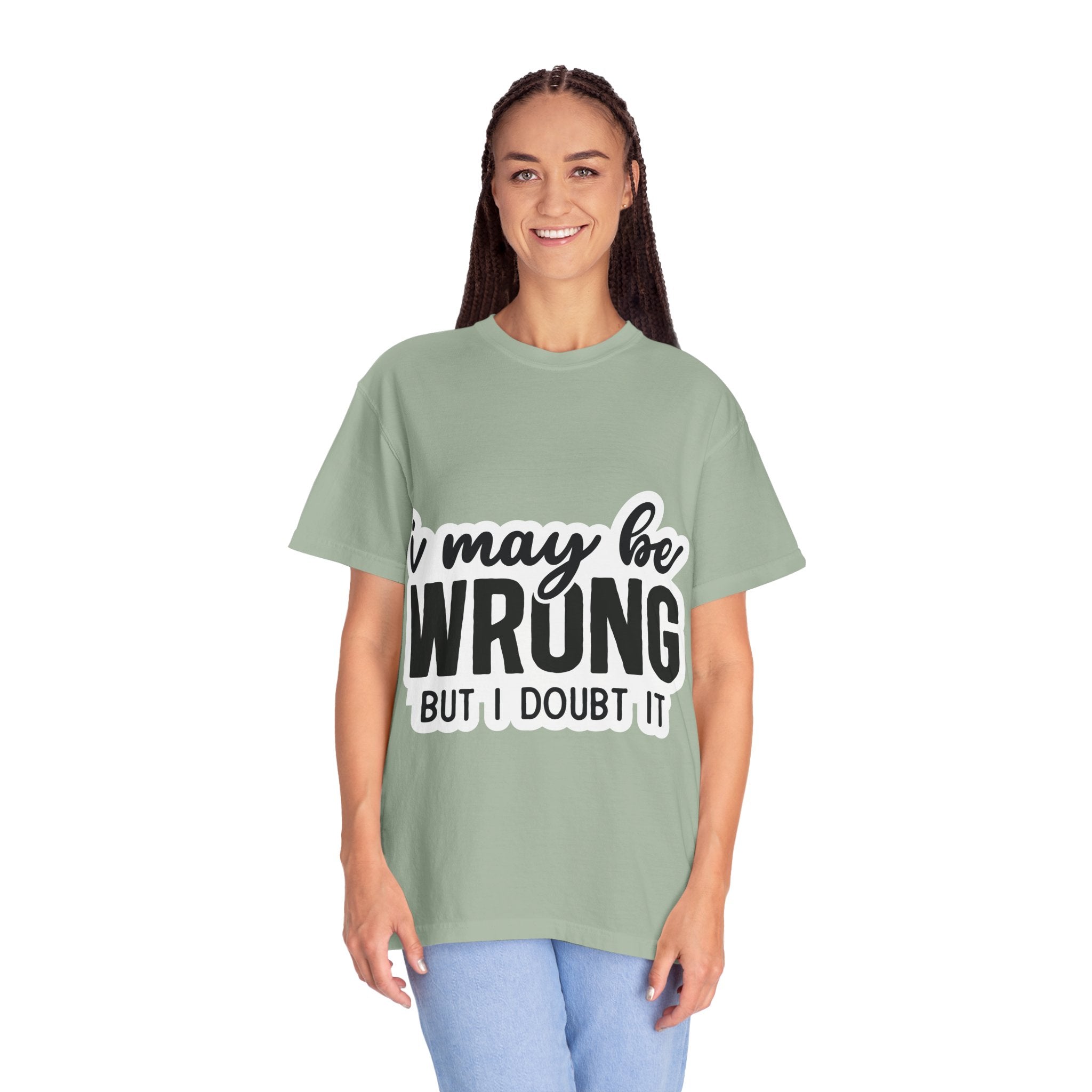 I May Be Wrong But I Doubt It T-Shirt — Funny Sarcastic Graphic Tee