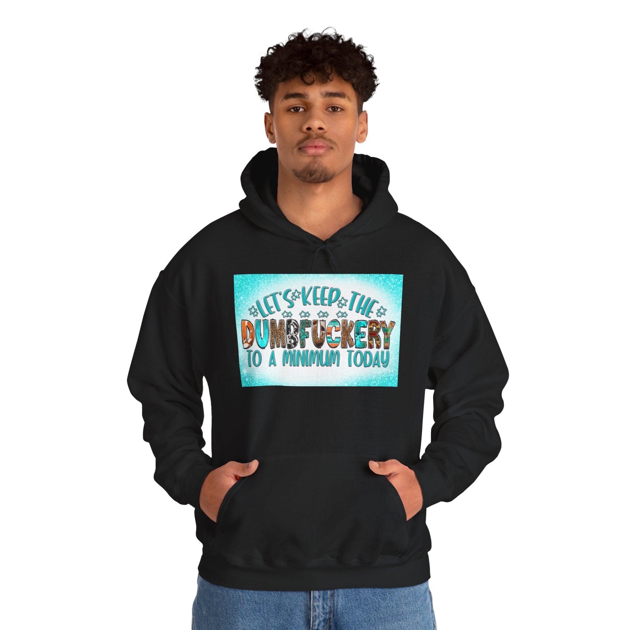 Hoodie — "Let's Keep the Dumbfuckery to a Minimum Today" Funny Graphic Pullover