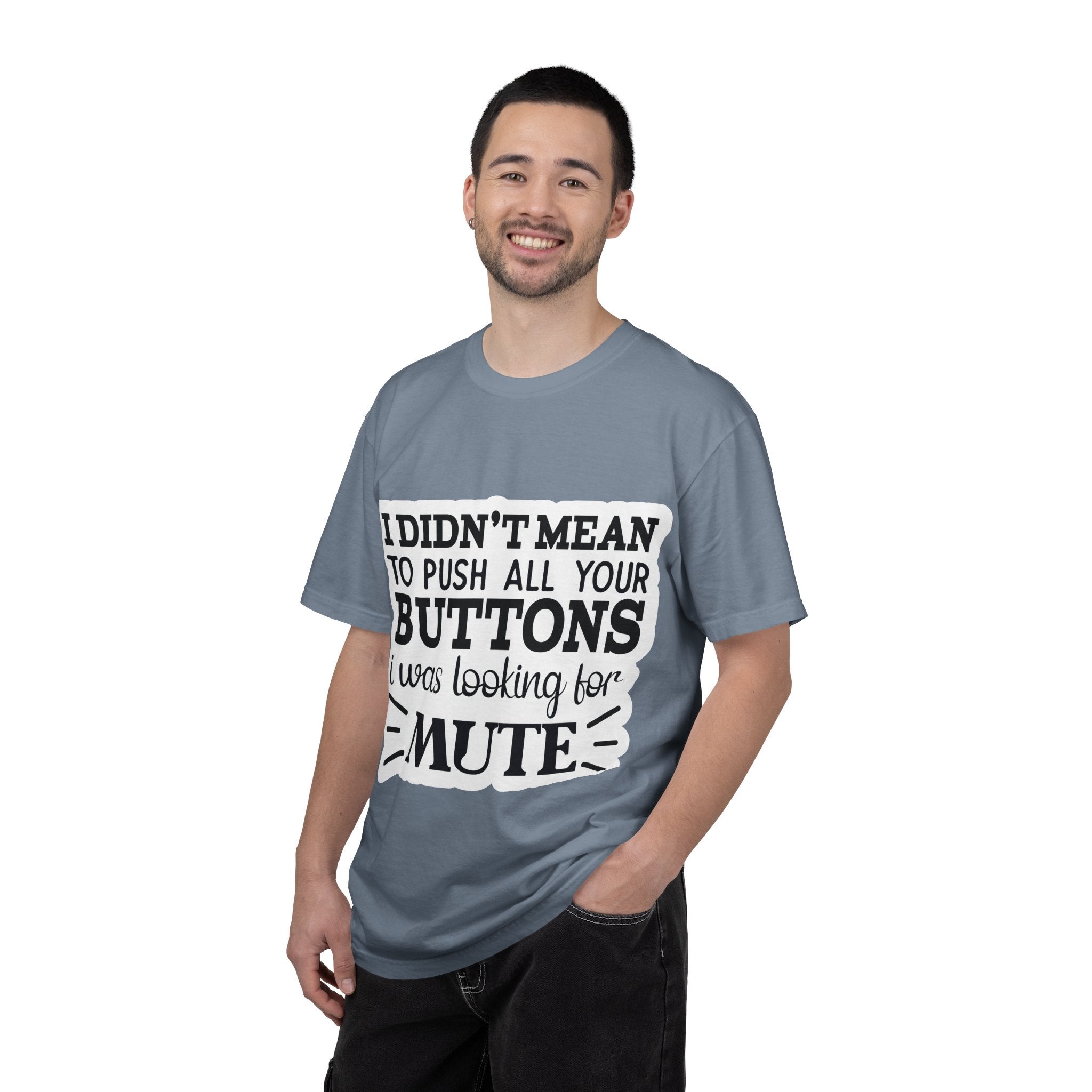 Graphic T-Shirt — “I Didn’t Mean to Push All Your Buttons, I Was Looking for Mute”