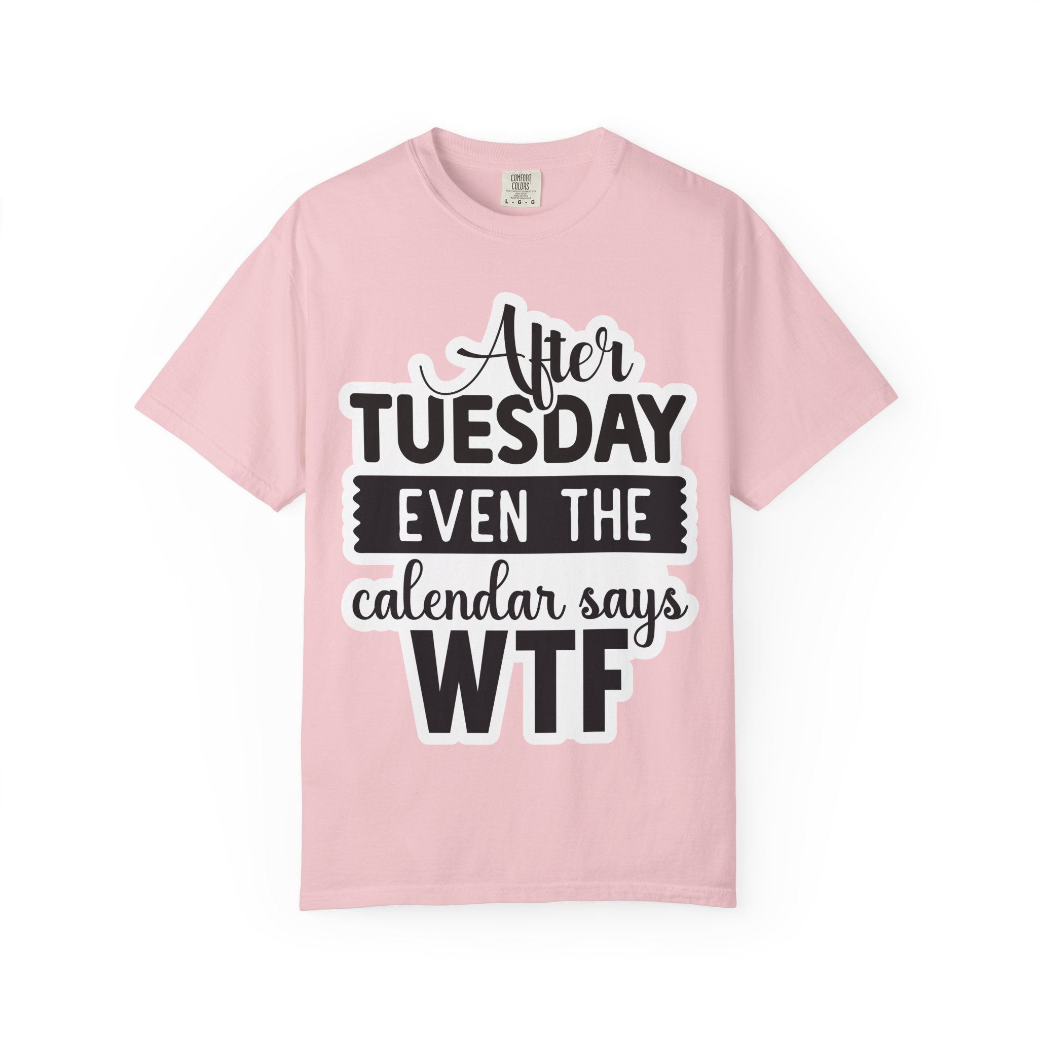 Funny "After Tuesday Even The Calendar Says WTF" T-Shirt