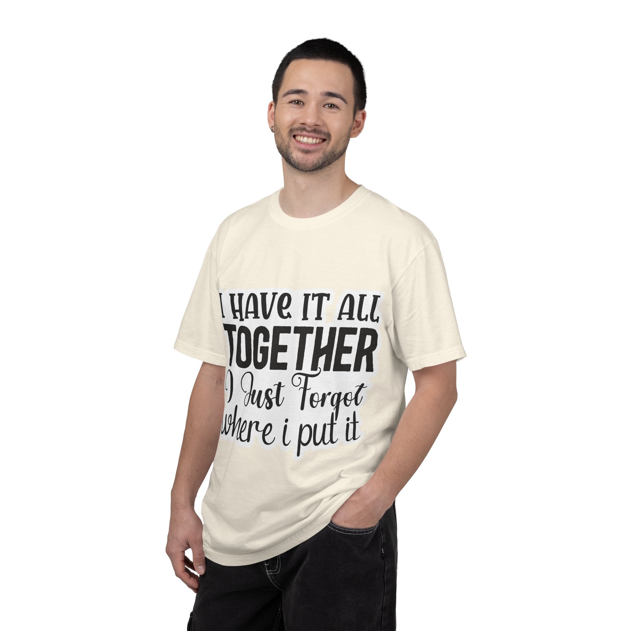 I Have It All Together Funny Graphic T-Shirt — "I Just Forgot Where I Put It"