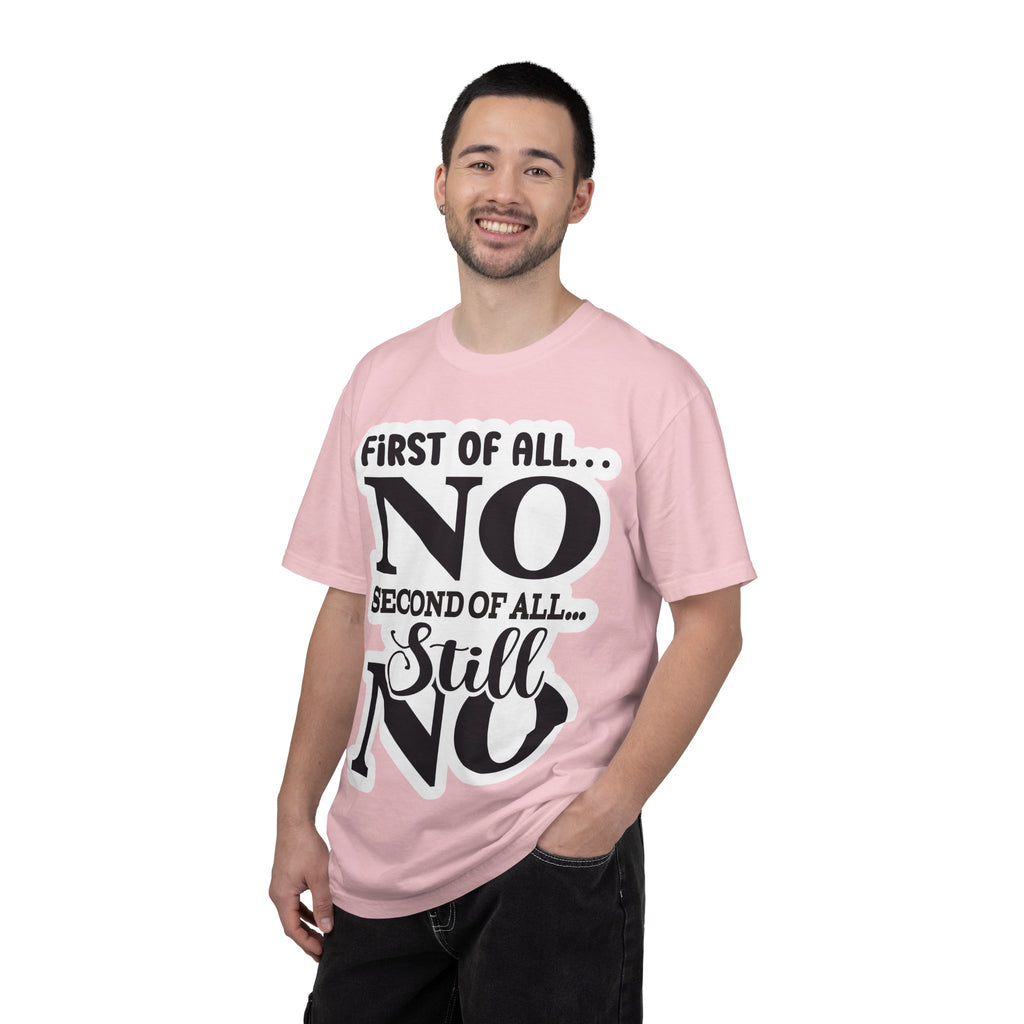No — Funny Statement T-Shirt ("First of All... No. Second of All... Still No")