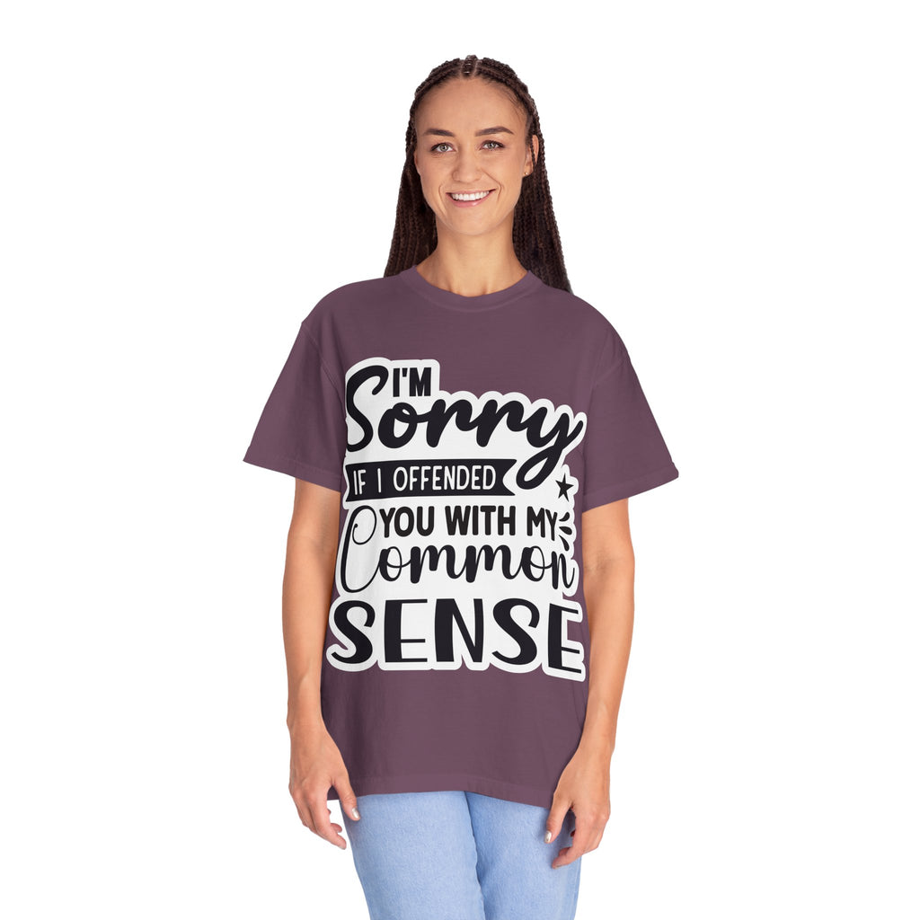 T-Shirt — "I'm Sorry If I Offended You With My Common Sense" Graphic Tee