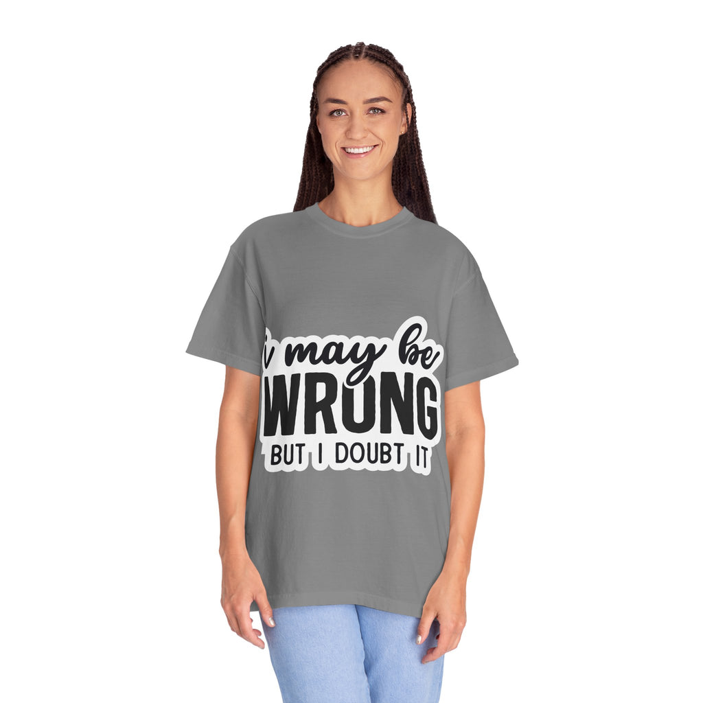 I May Be Wrong But I Doubt It T-Shirt — Funny Sarcastic Graphic Tee