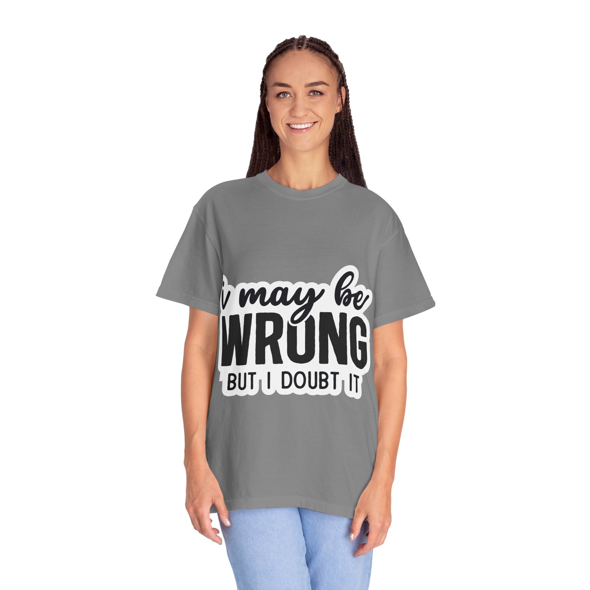 I May Be Wrong But I Doubt It T-Shirt — Funny Sarcastic Graphic Tee