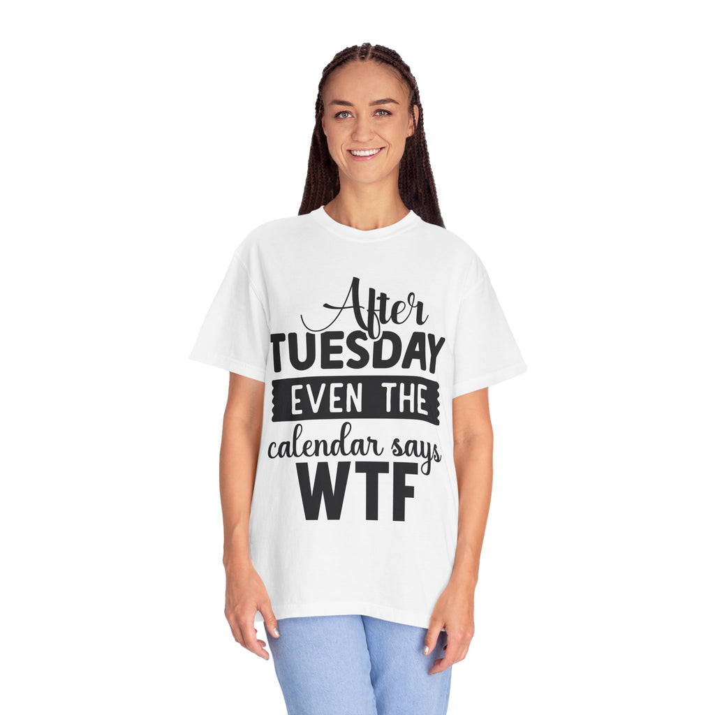 Funny "After Tuesday Even The Calendar Says WTF" T-Shirt