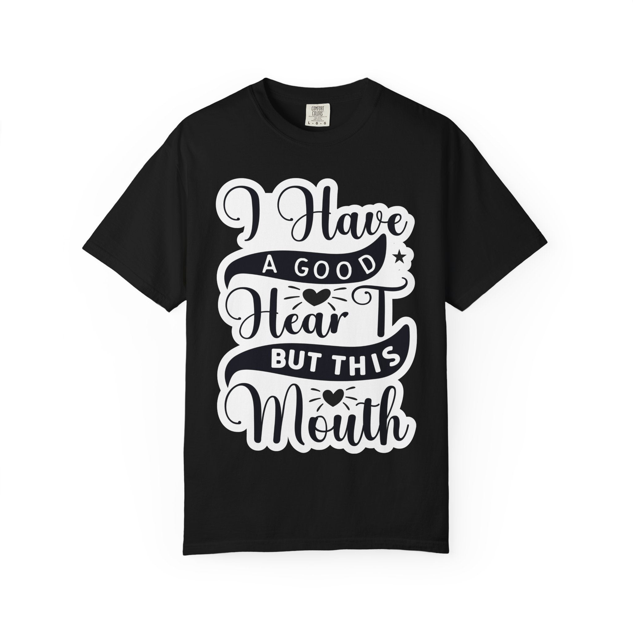 I Have a Good Heart But This Mouth T-Shirt