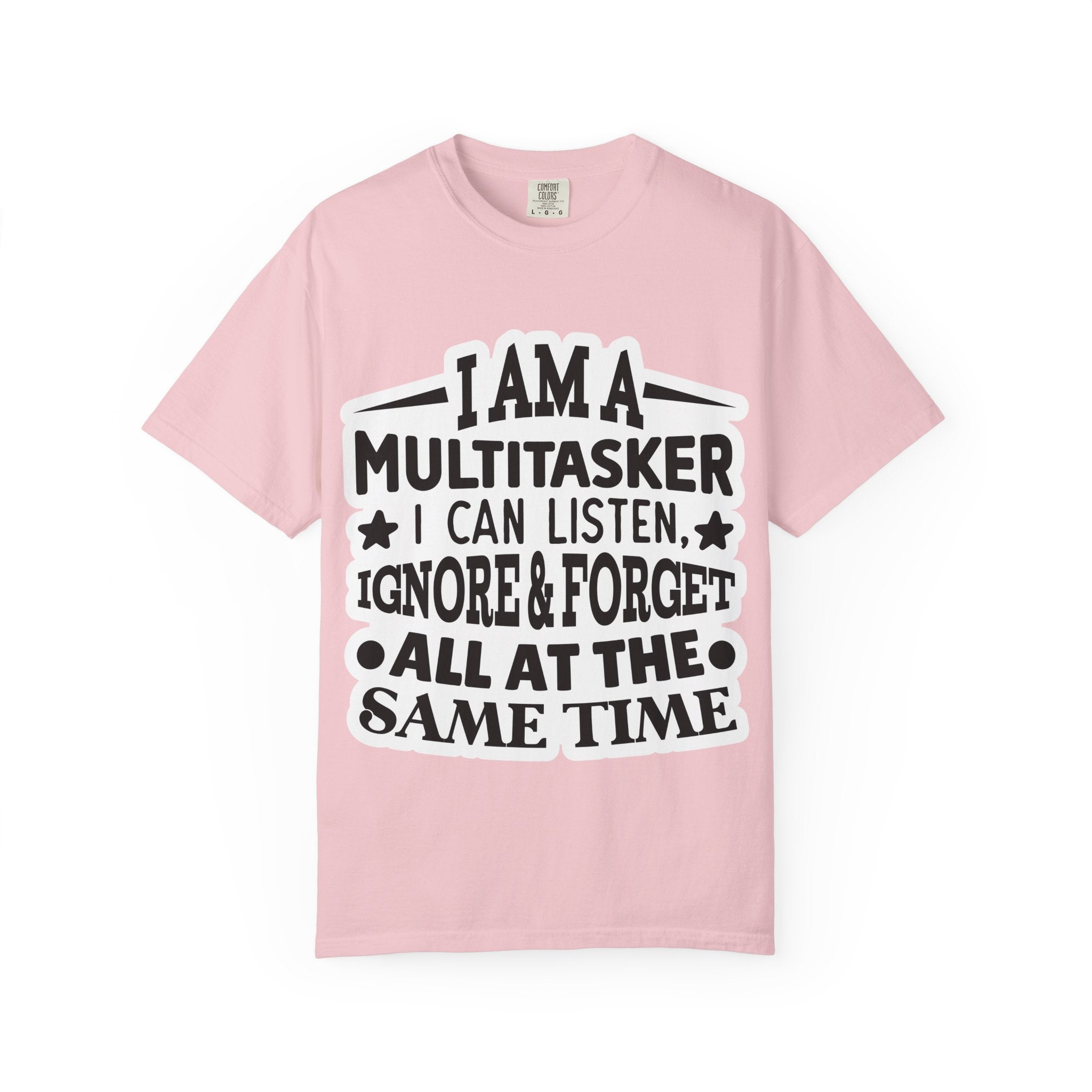 Multitasker T-Shirt — “I Am A Multitasker I Can Listen, Ignore & Forget All At The Same Time” Funny Graphic Tee
