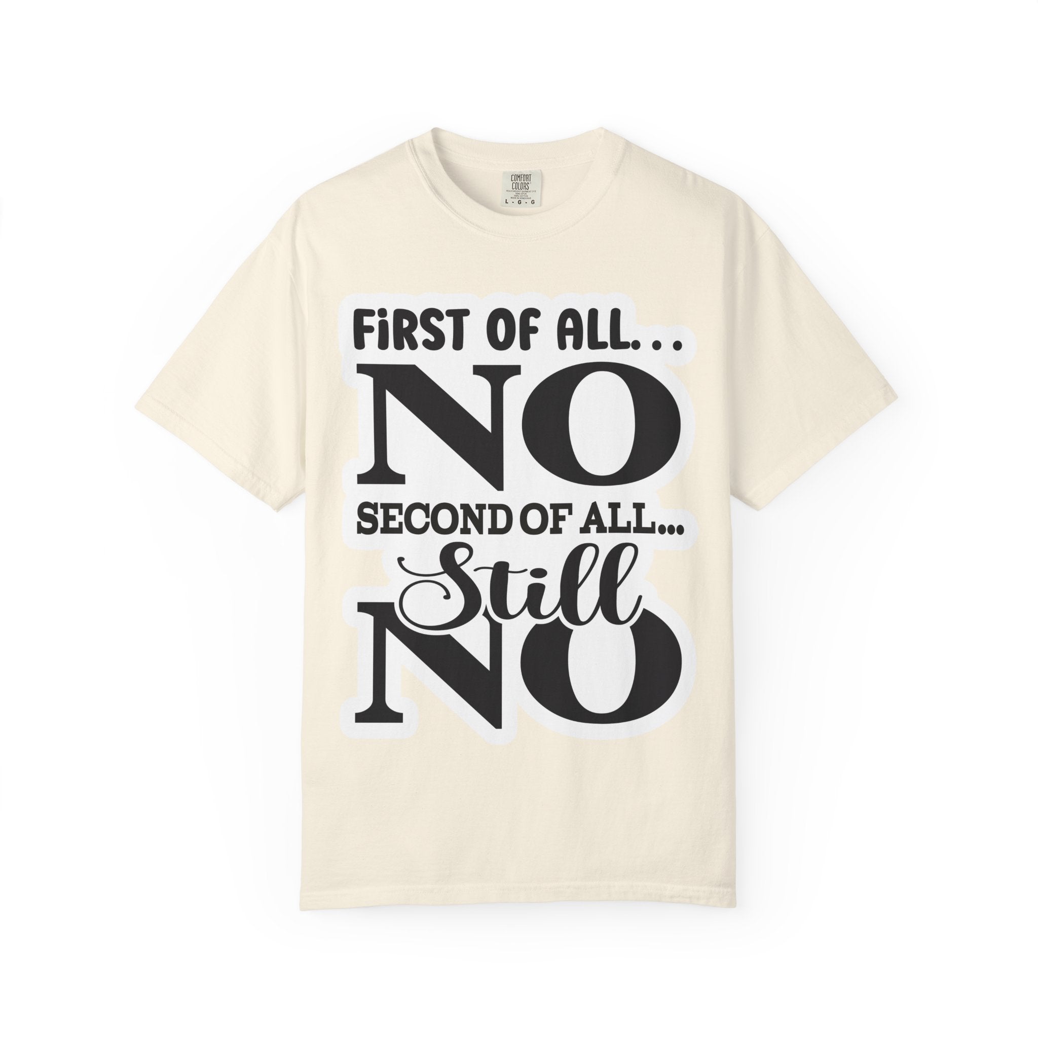 No — Funny Statement T-Shirt ("First of All... No. Second of All... Still No")