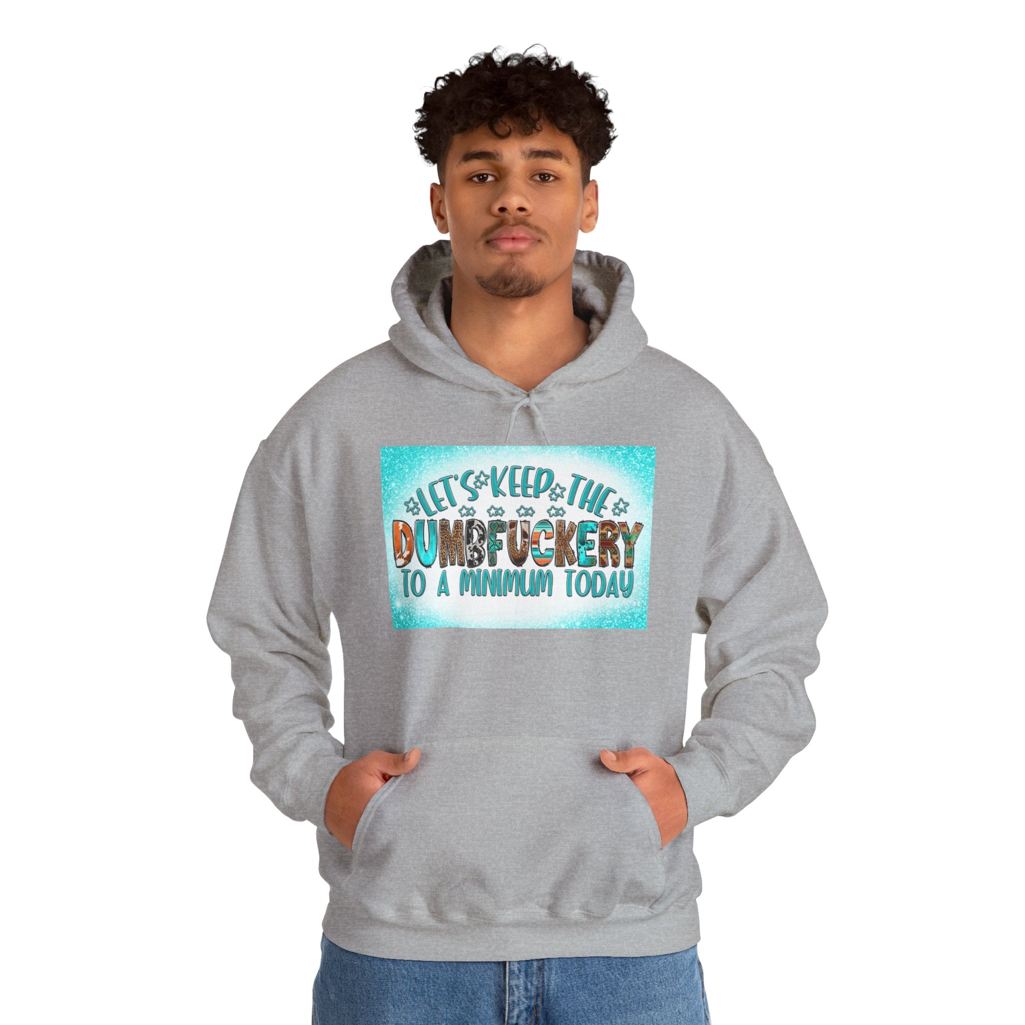 Hoodie — "Let's Keep the Dumbfuckery to a Minimum Today" Funny Graphic Pullover