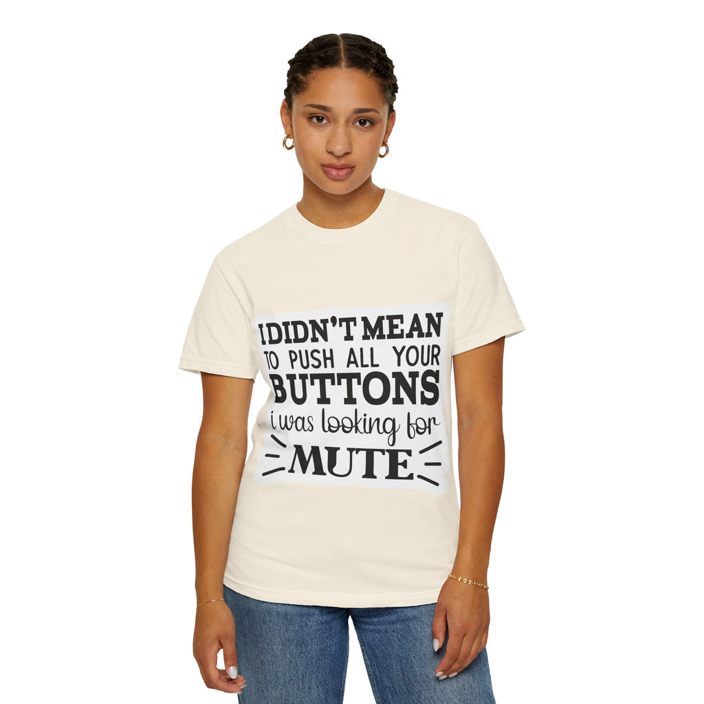 Graphic T-Shirt — “I Didn’t Mean to Push All Your Buttons, I Was Looking for Mute”