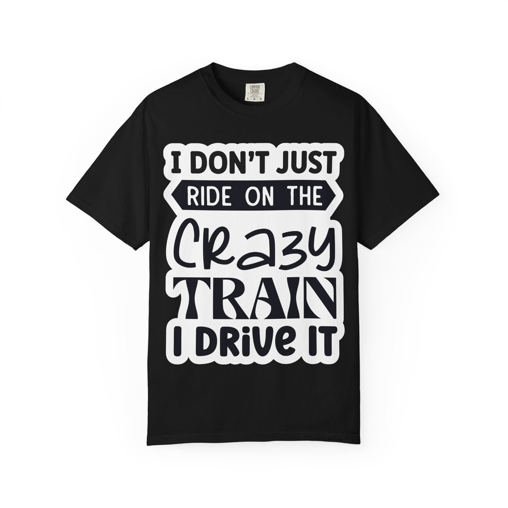 I Don't Just Ride on the Crazy Train I Drive It T-Shirt
