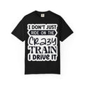 I Don't Just Ride on the Crazy Train I Drive It T-Shirt