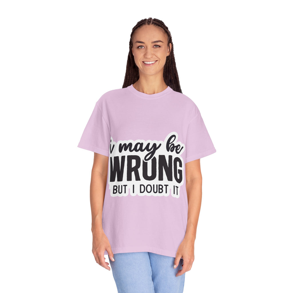 I May Be Wrong But I Doubt It T-Shirt — Funny Sarcastic Graphic Tee