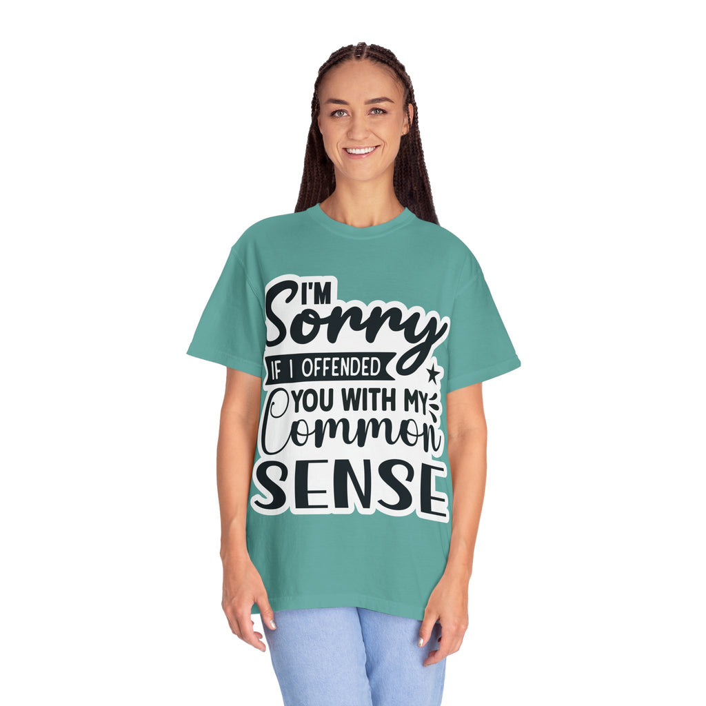 T-Shirt — "I'm Sorry If I Offended You With My Common Sense" Graphic Tee