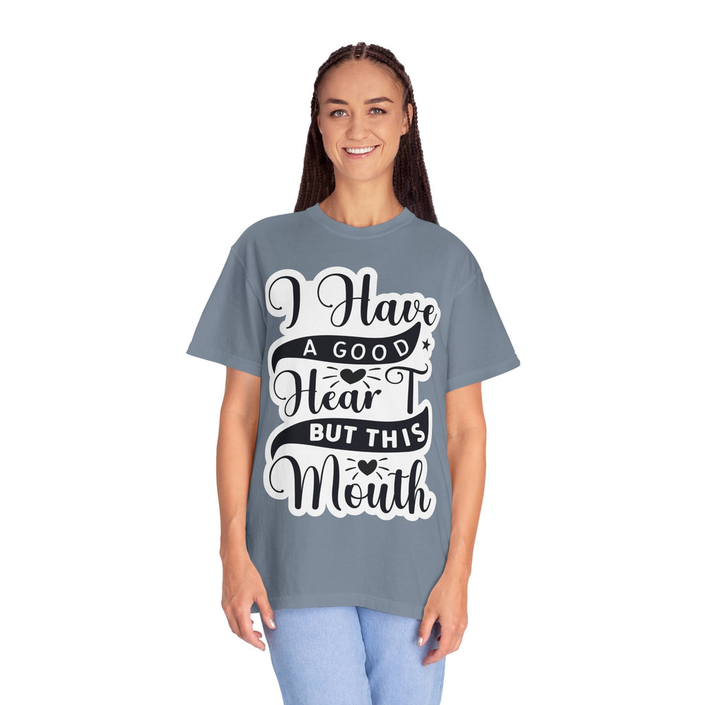 I Have a Good Heart But This Mouth T-Shirt