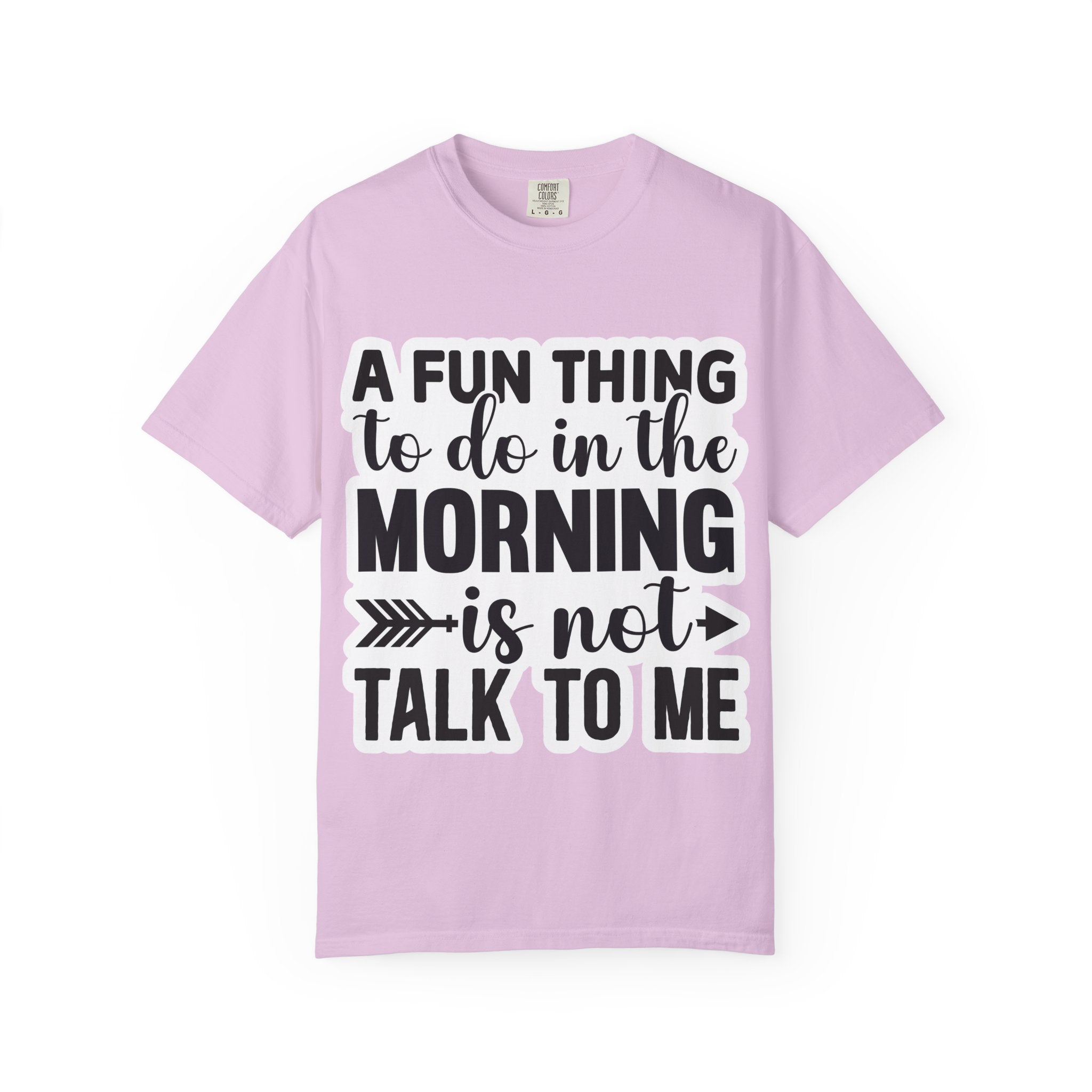 A Fun Thing To Do In The Morning Is Not Talk To Me T-Shirt — Funny Morning Quote Tee