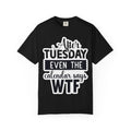 Funny "After Tuesday Even The Calendar Says WTF" T-Shirt