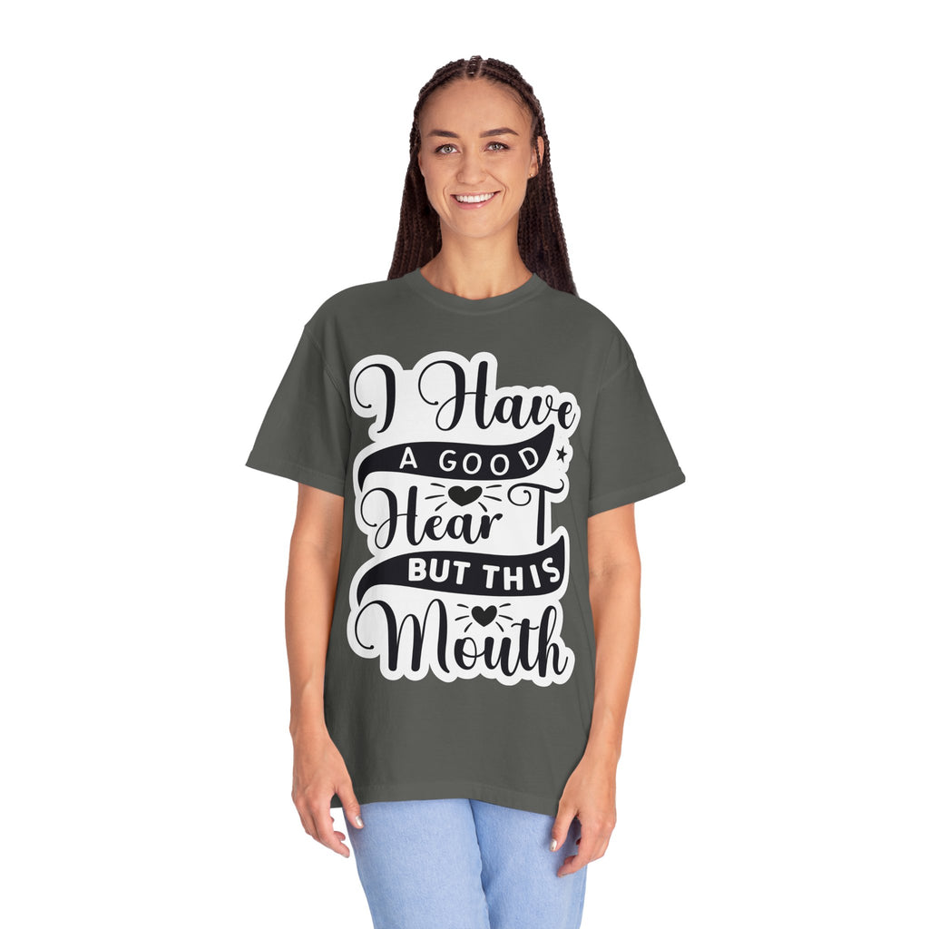 I Have a Good Heart But This Mouth T-Shirt