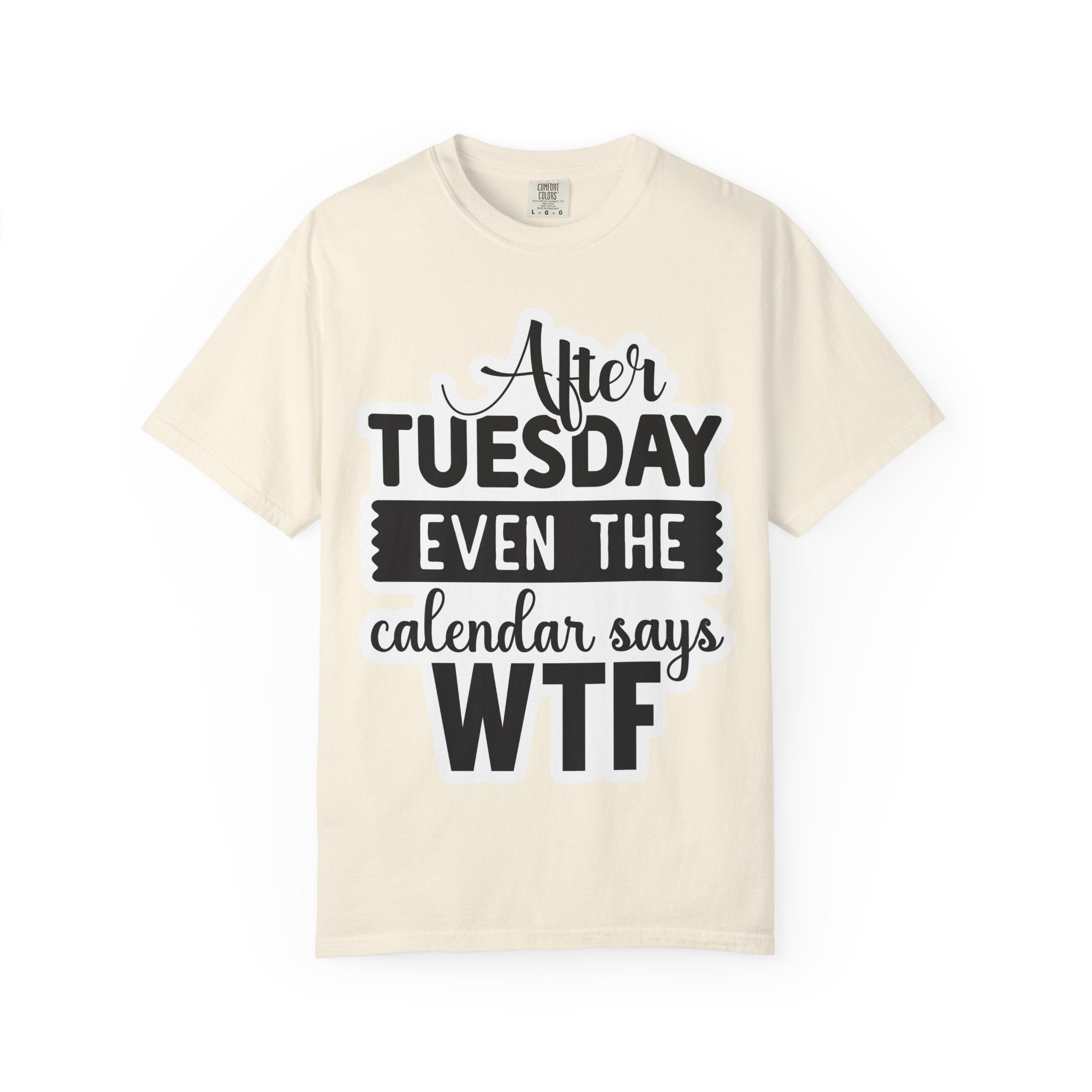 Funny "After Tuesday Even The Calendar Says WTF" T-Shirt