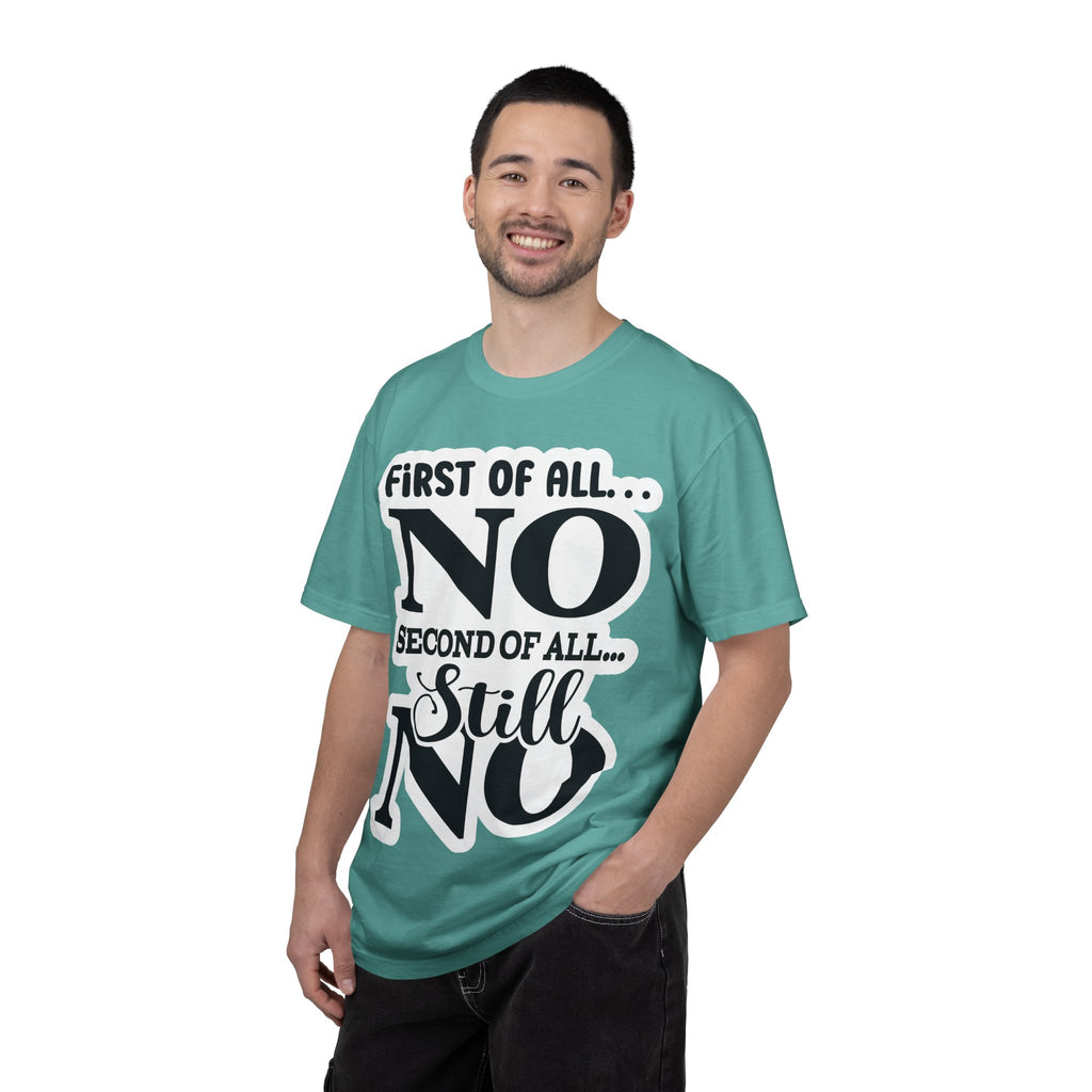 No — Funny Statement T-Shirt ("First of All... No. Second of All... Still No")