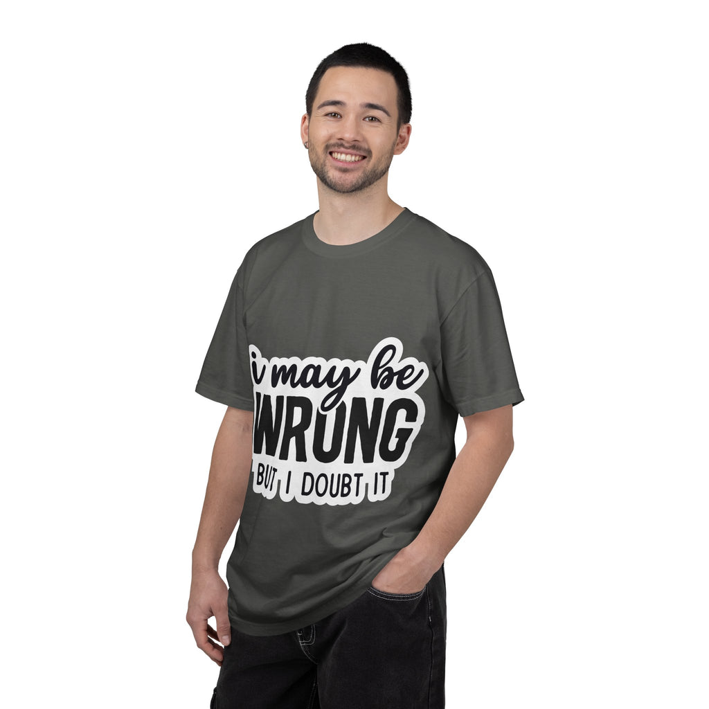I May Be Wrong But I Doubt It T-Shirt — Funny Sarcastic Graphic Tee